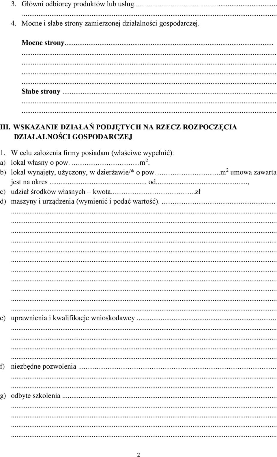 W celu założenia firmy posiadam (właściwe wypełnić): a) lokal własny o pow....m 2. b) lokal wynajęty, użyczony, w dzierżawie/* o pow.