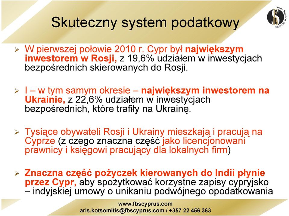 I w tym samym okresie największym inwestorem na Ukrainie, z 22,6% udziałem w inwestycjach bezpośrednich, które trafiły na Ukrainę.