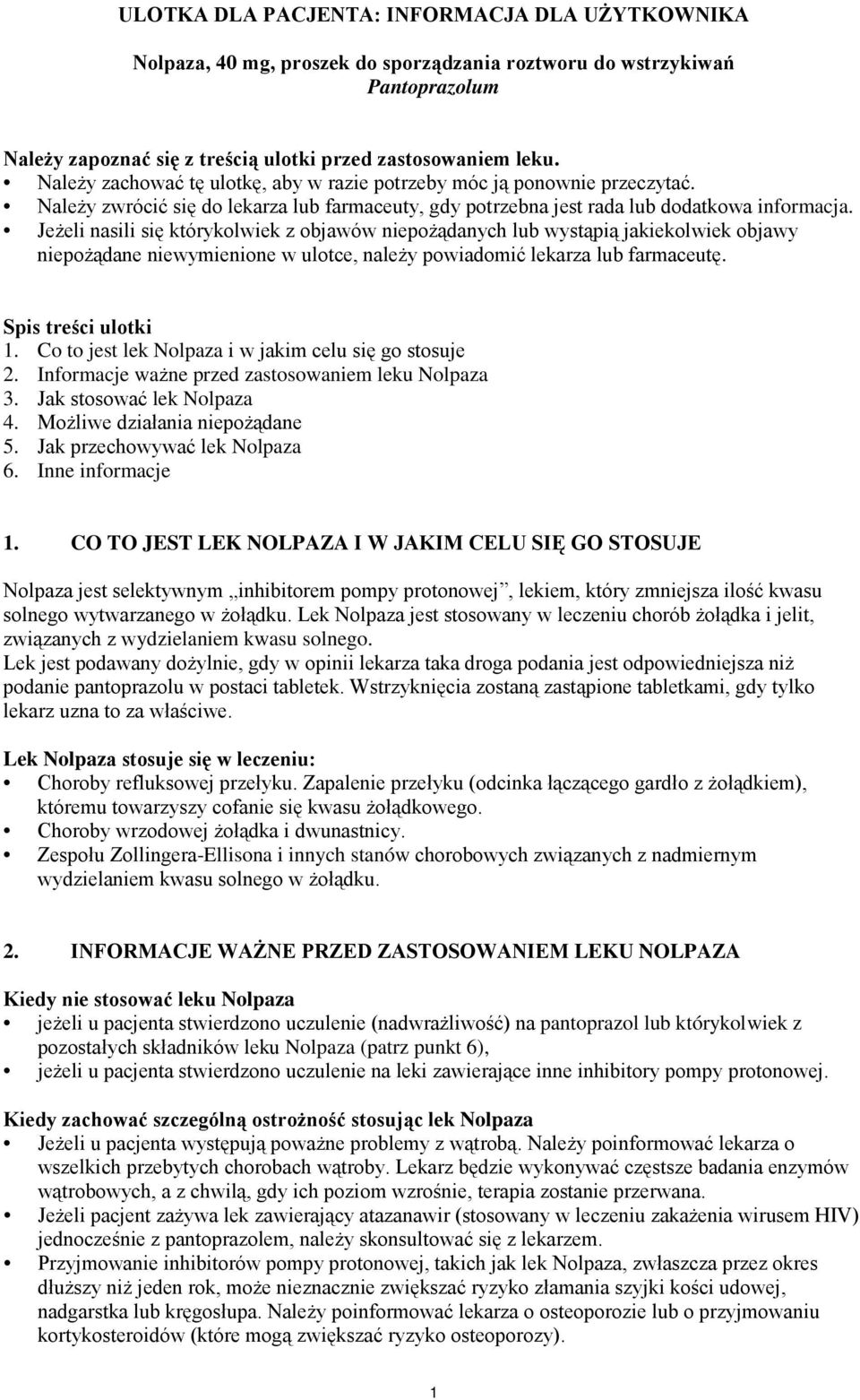 Jeżeli nasili się którykolwiek z objawów niepożądanych lub wystąpią jakiekolwiek objawy niepożądane niewymienione w ulotce, należy powiadomić lekarza lub farmaceutę. Spis treści ulotki 1.