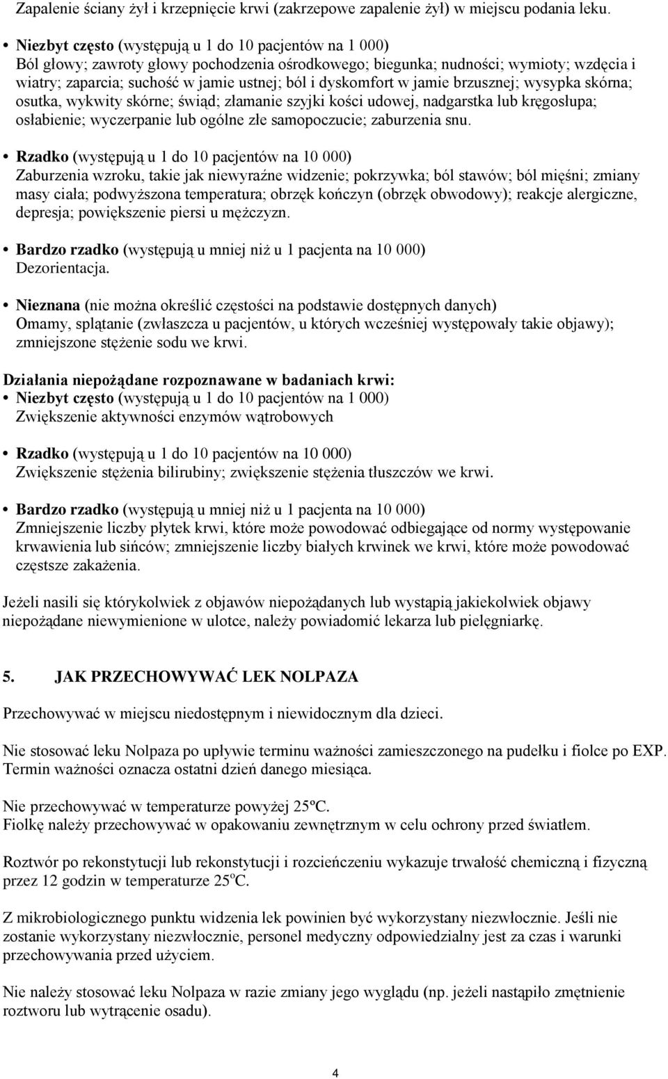 dyskomfort w jamie brzusznej; wysypka skórna; osutka, wykwity skórne; świąd; złamanie szyjki kości udowej, nadgarstka lub kręgosłupa; osłabienie; wyczerpanie lub ogólne złe samopoczucie; zaburzenia