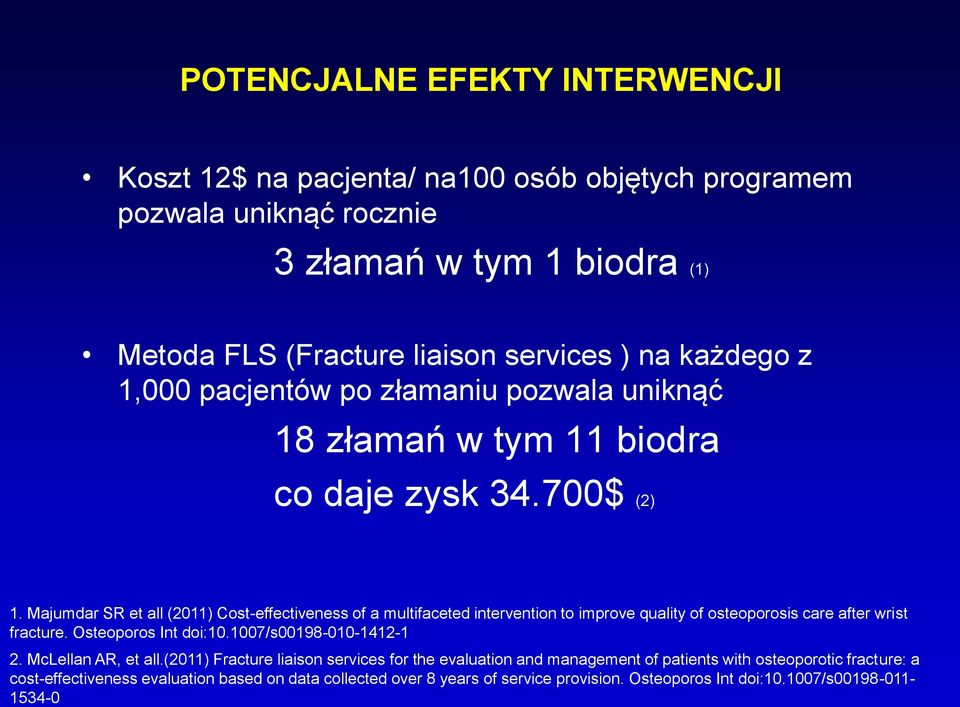 Majumdar SR et all (2011) Cost-effectiveness of a multifaceted intervention to improve quality of osteoporosis care after wrist fracture. Osteoporos Int doi:10.