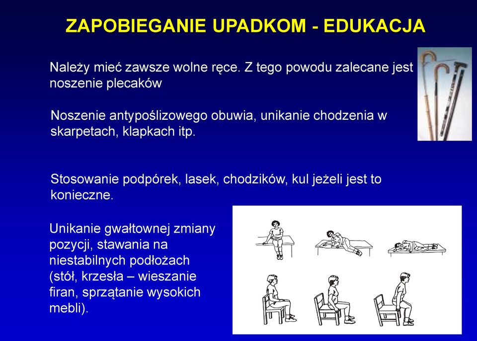 w skarpetach, klapkach itp. Stosowanie podpórek, lasek, chodzików, kul jeżeli jest to konieczne.