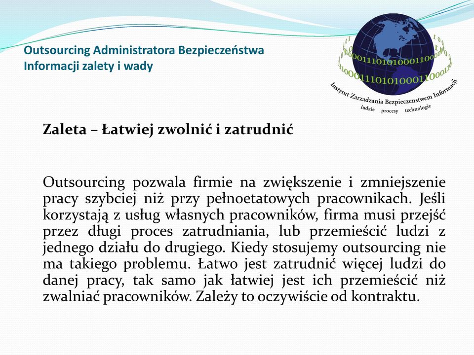 Jeśli korzystają z usług własnych pracowników, firma musi przejść przez długi proces zatrudniania, lub przemieścić ludzi z