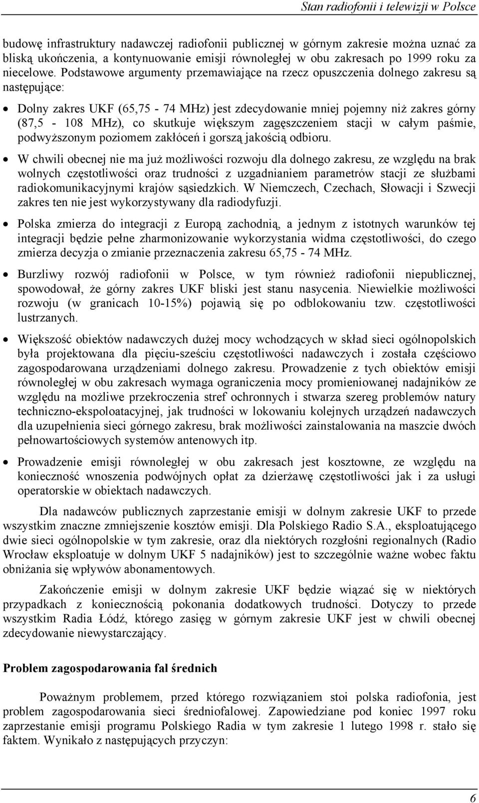 większym zagęszczeniem stacji w całym paśmie, podwyższonym poziomem zakłóceń i gorszą jakością odbioru.