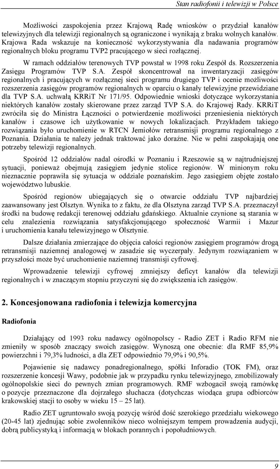 W ramach oddziałów terenowych TVP powstał w 1998 roku Zespół ds. Rozszerzenia Zasięgu Programów TVP S.A.
