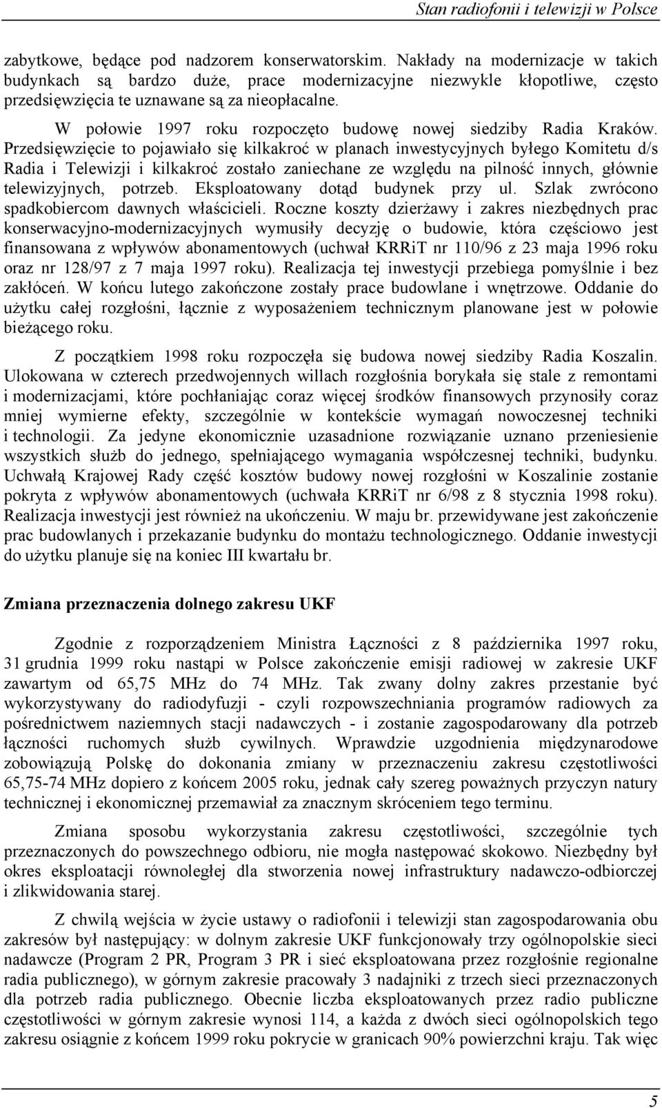 W połowie 1997 roku rozpoczęto budowę nowej siedziby Radia Kraków.