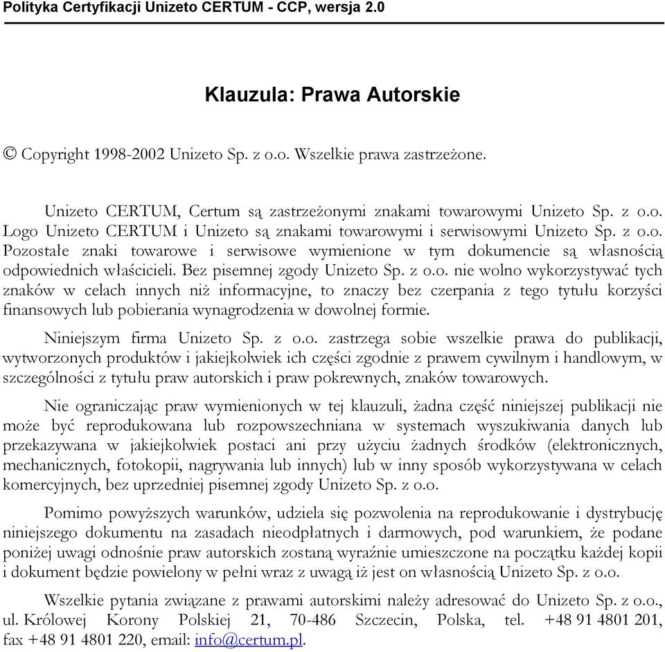 Bez pisemnej zgody Unizeto Sp. z o.o. nie wolno wykorzystywać tych znaków w celach innych niż informacyjne, to znaczy bez czerpania z tego tytułu korzyści finansowych lub pobierania wynagrodzenia w dowolnej formie.