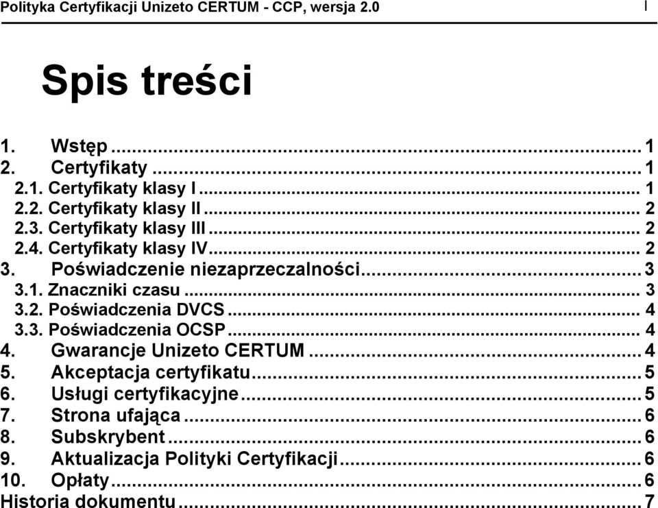 .. 4 3.3. Poświadczenia OCSP... 4 4. Gwarancje Unizeto CERTUM... 4 5. Akceptacja certyfikatu... 5 6. Usługi certyfikacyjne... 5 7.