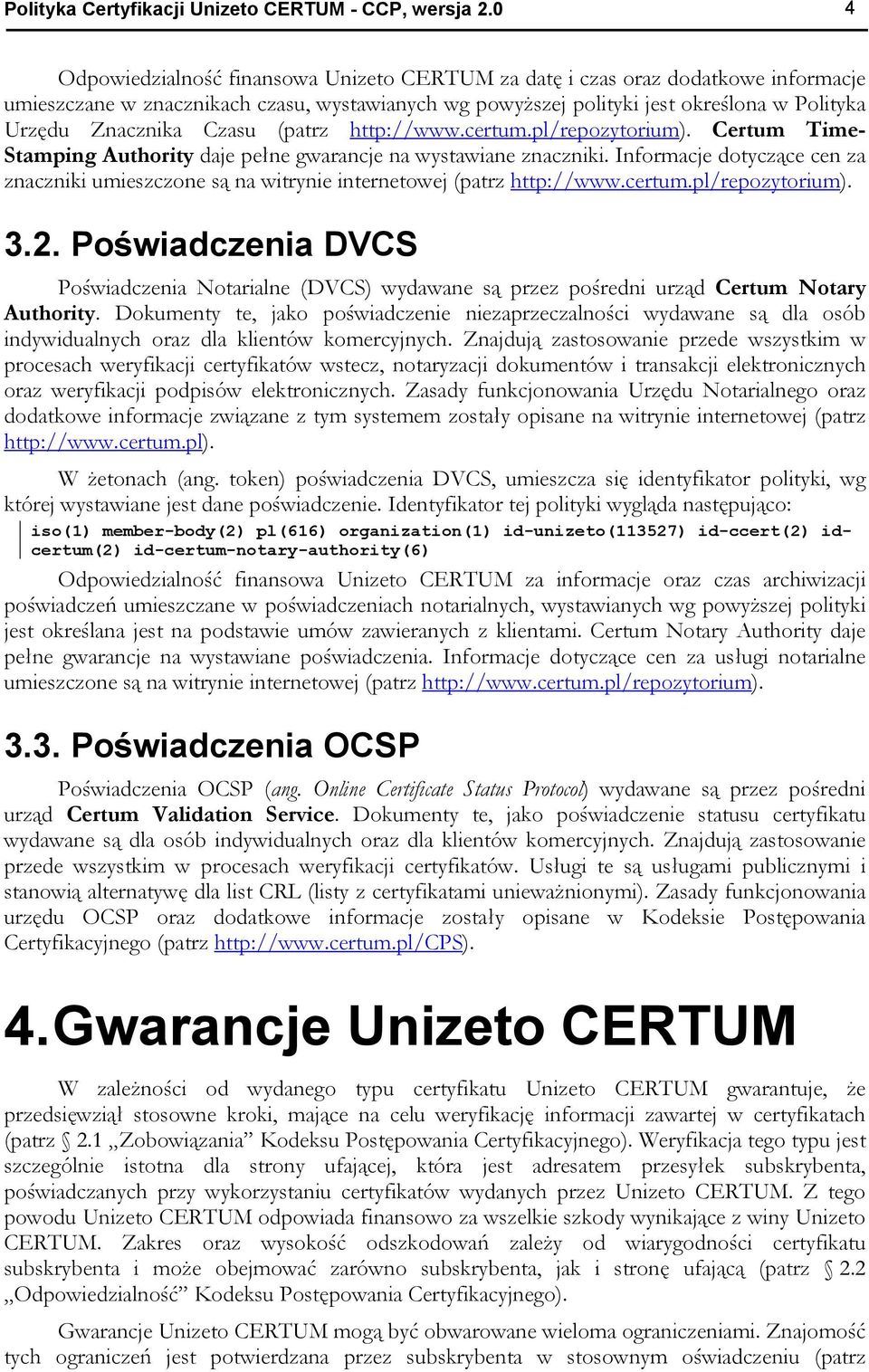 Czasu (patrz http://www.certum.pl/repozytorium). Certum Time- Stamping Authority daje pełne gwarancje na wystawiane znaczniki.