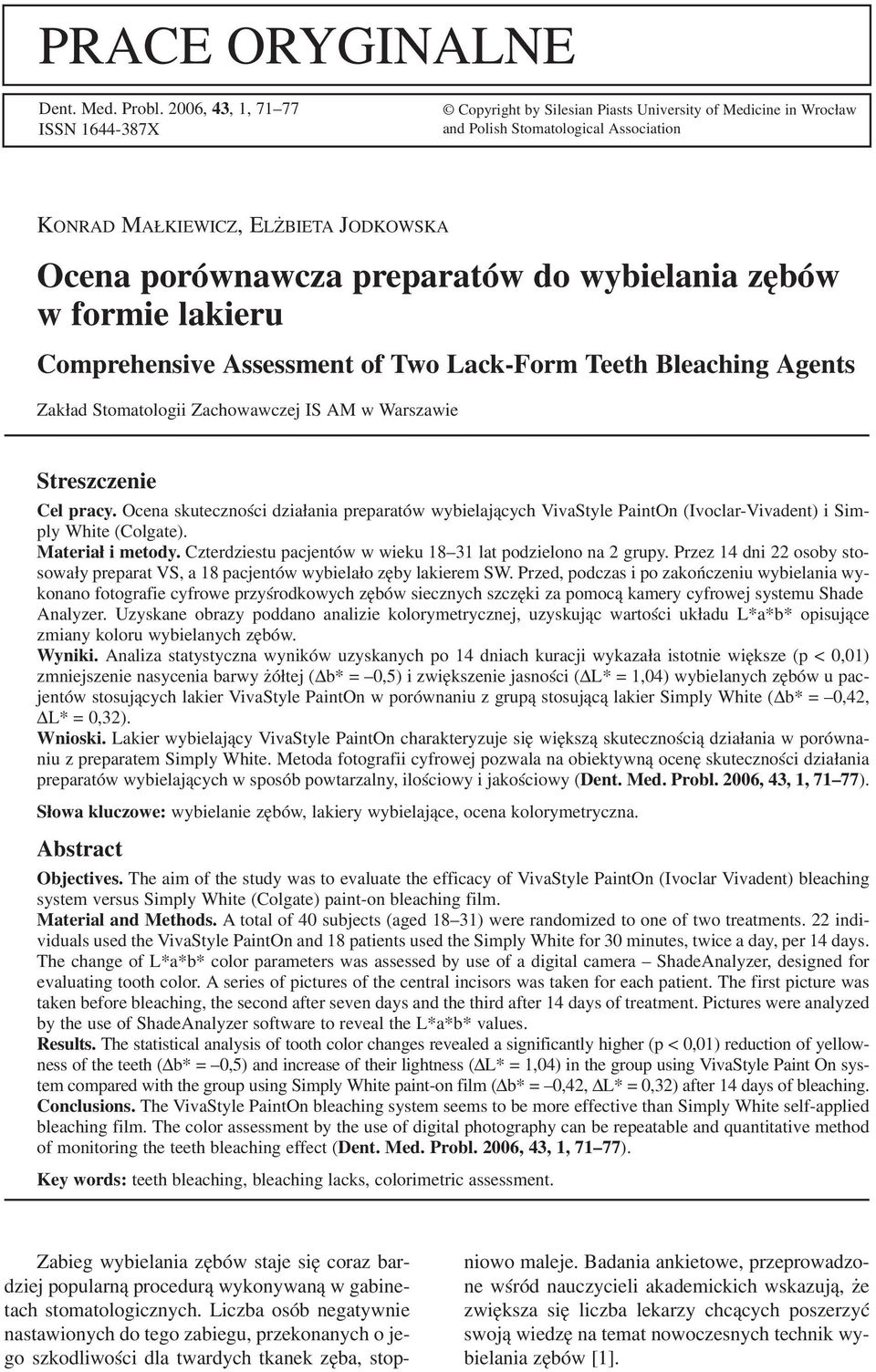 preparatów do wybielania zębów w formie lakieru Comprehensive Assessment of Two Lack Form Teeth Bleaching Agents Zakład Stomatologii Zachowawczej IS AM w Warszawie Streszczenie Cel pracy.