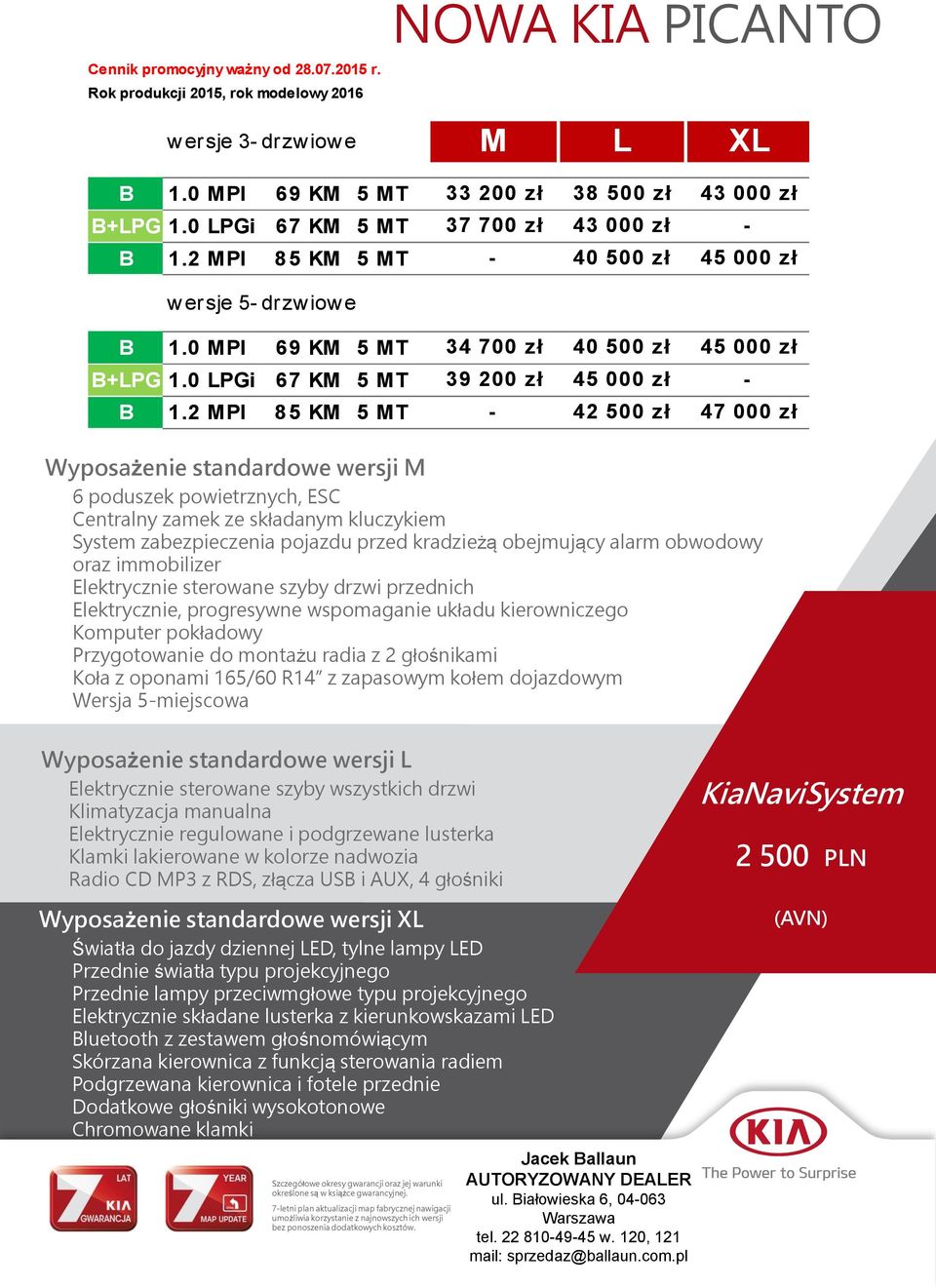 2 MPI 8 5 KM 5 MT 34 700 zł 40 500 zł 45 000 zł 39 200 zł 45 000 zł - - 42 500 zł 47 000 zł Wyposażenie standardowe wersji M 6 poduszek powietrznych, ESC Centralny zamek ze składanym kluczykiem