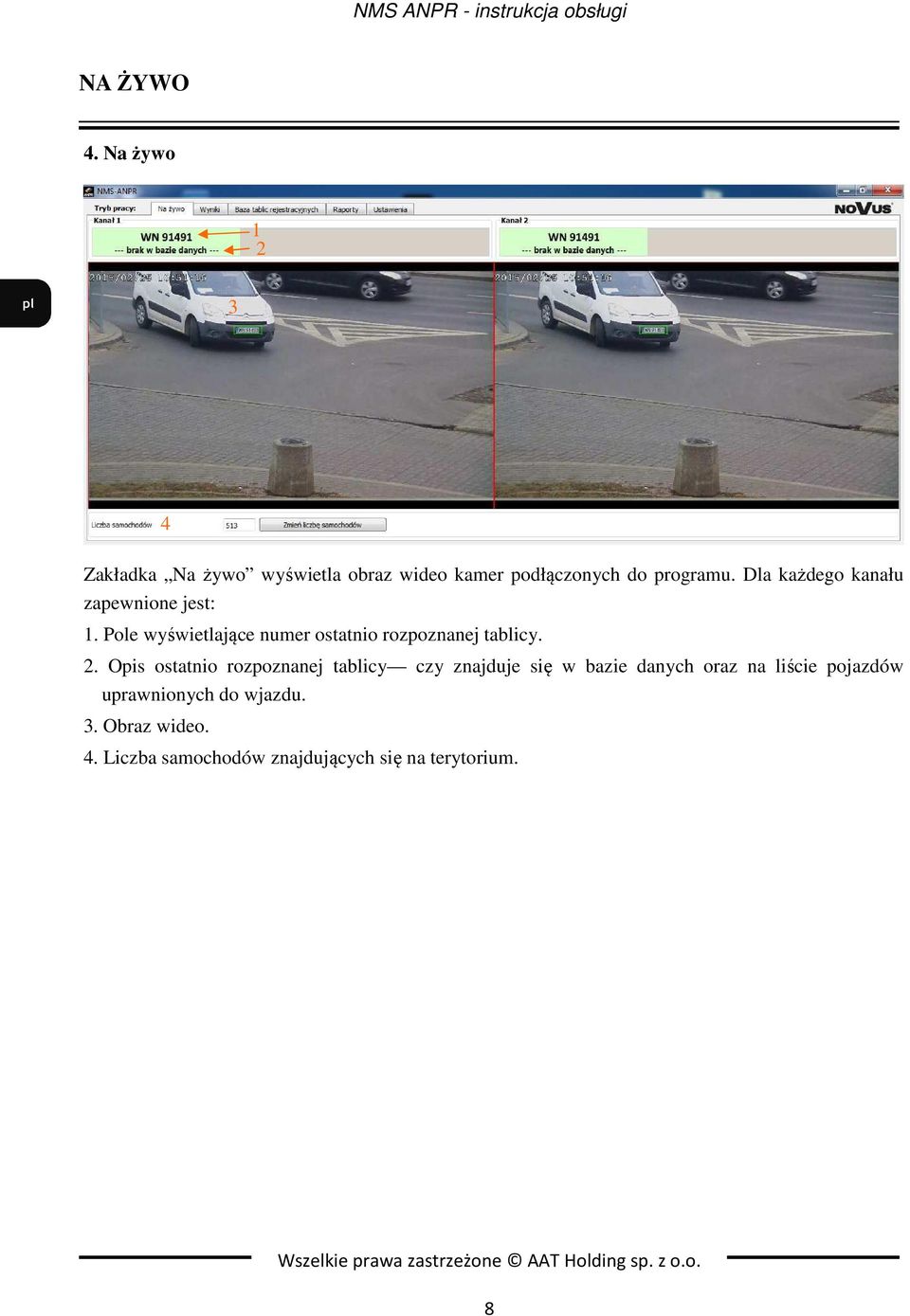 Dla każdego kanału zapewnione jest: 1. Pole wyświetlające numer ostatnio rozpoznanej tablicy.