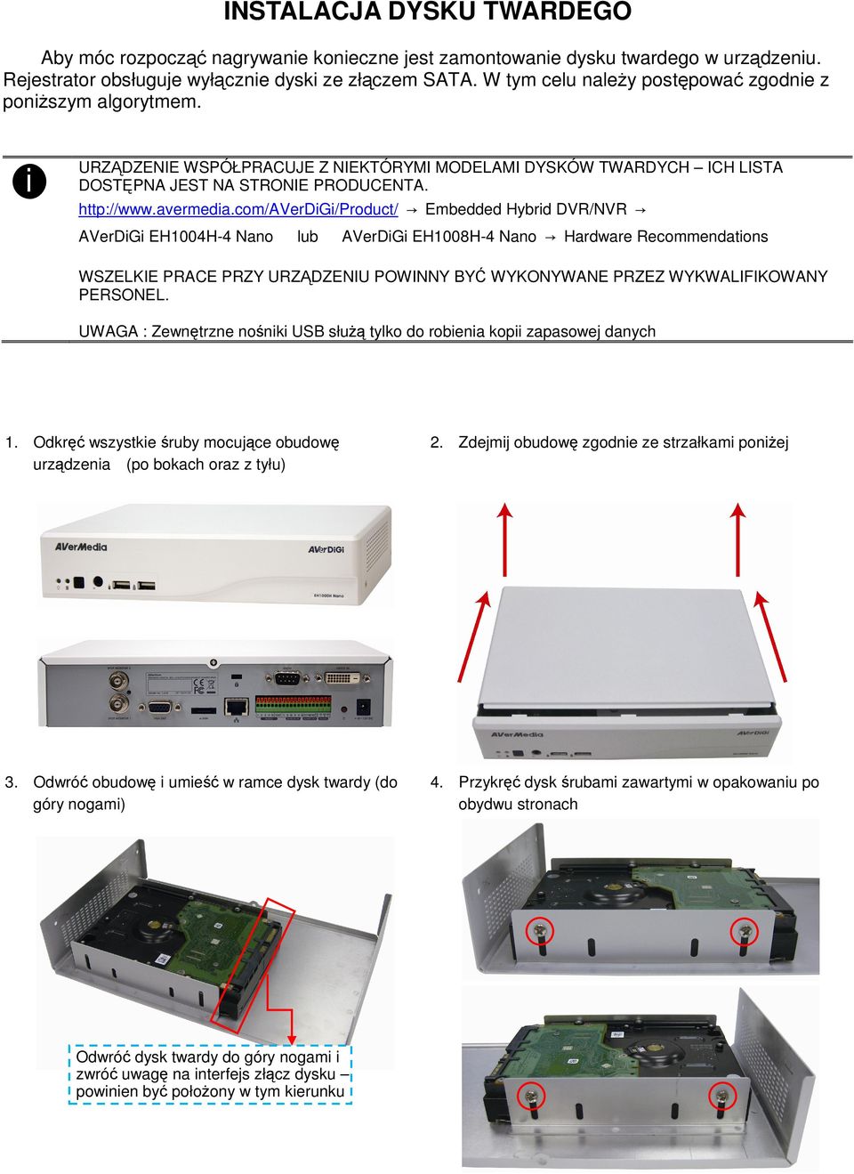 com/averdg/product/ Embedded Hybrd DVR/NVR AVerDG EH1004H-4 Nano lub AVerDG EH1008H-4 Nano Hardware Recommendatons WSZELKIE PRACE PRZY URZ DZENIU POWINNY BY WYKONYWANE PRZEZ WYKWALIFIKOWANY PERSONEL.