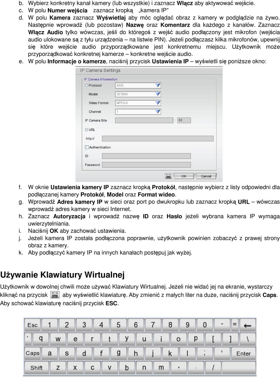 Zaznacz Włcz Audo tylko wówczas, jel do którego z wej audo podłczony jest mkrofon (wejca audo ulokowane s z tyłu urzdzena na lstwe PIN).