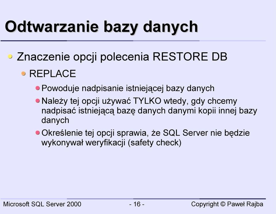 nadpisać istniejącą bazę danych danymi kopii innej bazy danych Określenie