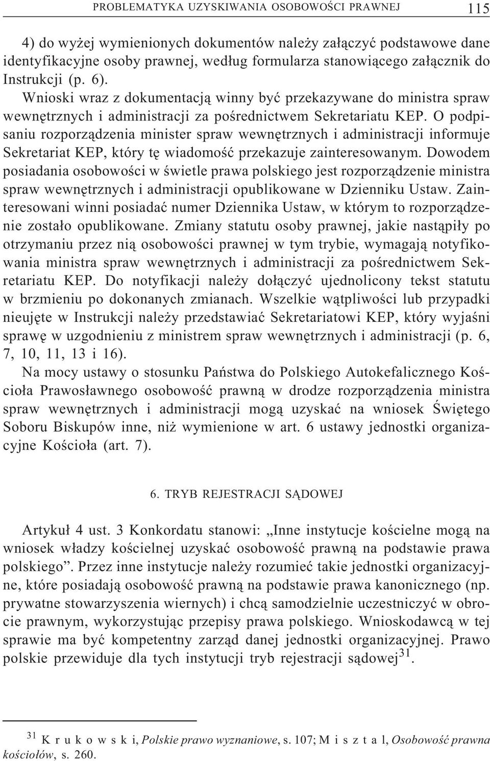 O podpisaniu rozporządzenia minister spraw wewnętrznych i administracji informuje Sekretariat KEP, który tę wiadomość przekazuje zainteresowanym.