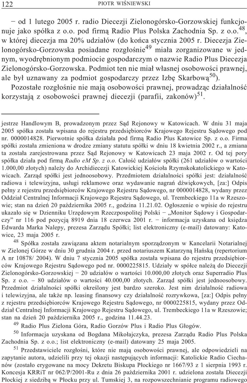 Podmiot ten nie miał własnej osobowości prawnej, ale był uznawany za podmiot gospodarczy przez Izbę Skarbową 50 ).