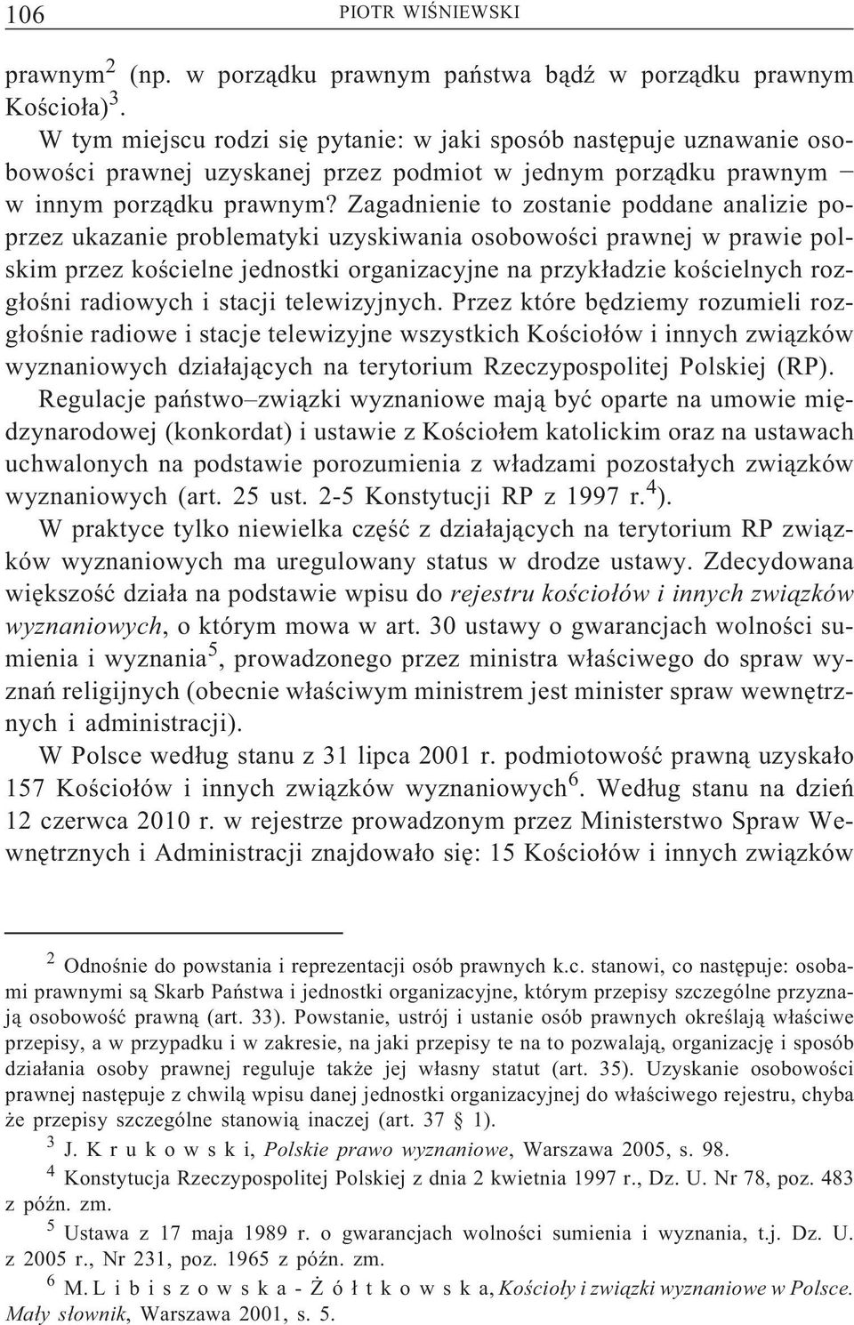 Zagadnienie to zostanie poddane analizie poprzez ukazanie problematyki uzyskiwania osobowości prawnej w prawie polskim przez kościelne jednostki organizacyjne na przykładzie kościelnych rozgłośni