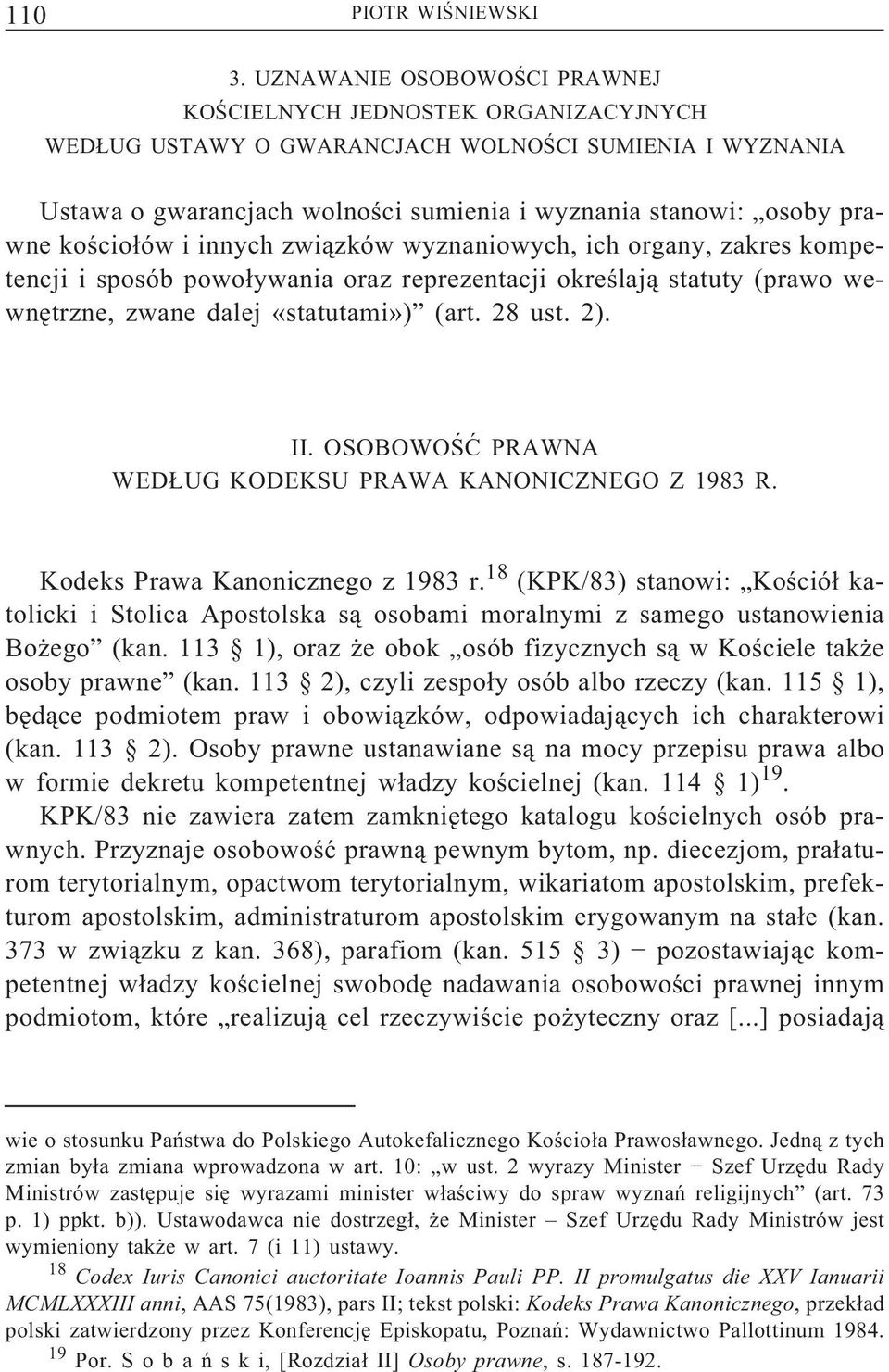 kościołów i innych związków wyznaniowych, ich organy, zakres kompetencji i sposób powoływania oraz reprezentacji określają statuty (prawo wewnętrzne, zwane dalej «statutami») (art. 28 ust. 2). II.