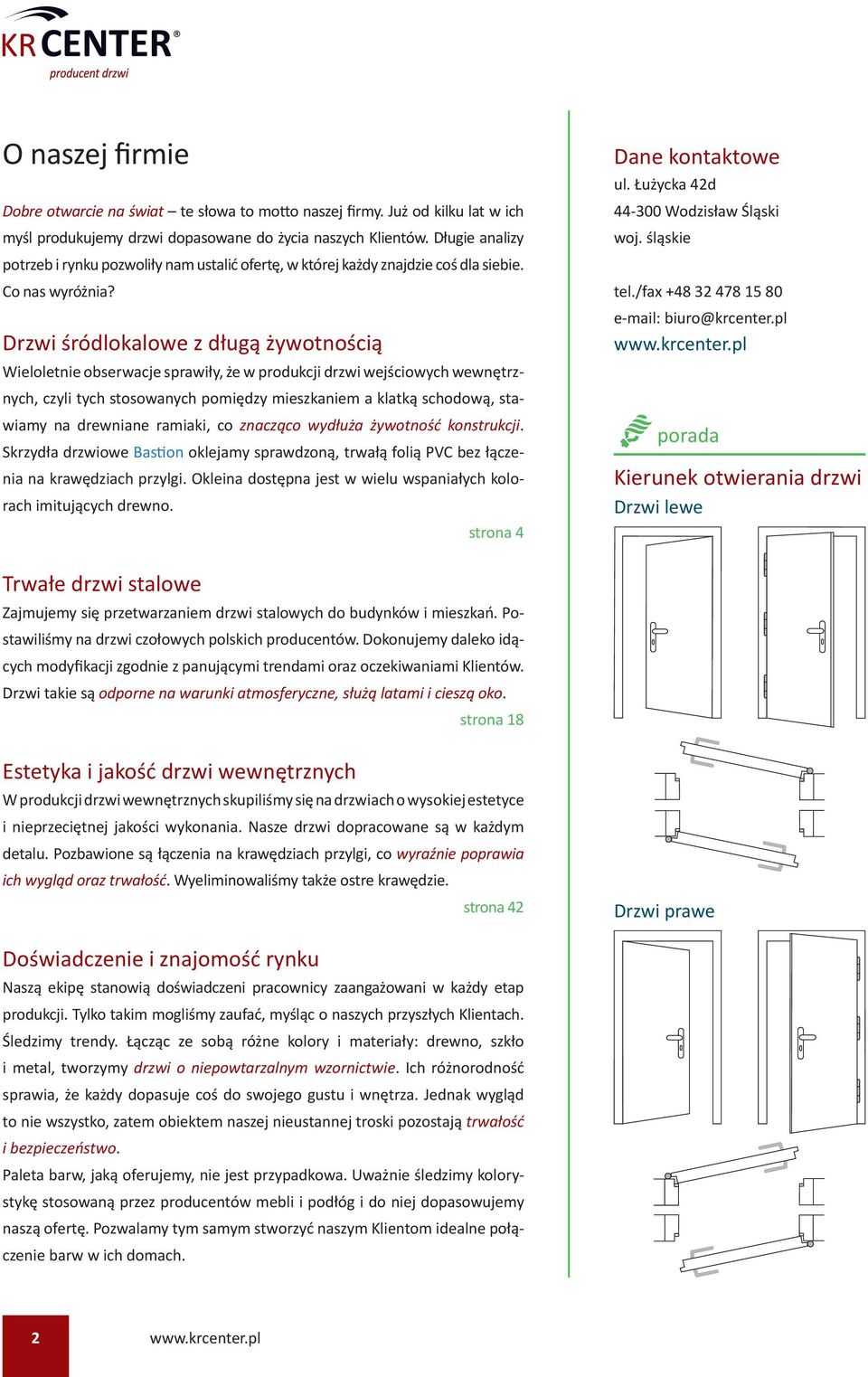 Drzwi śródlokalowe z długą żywotnością Wieloletnie obserwacje sprawiły, że w produkcji drzwi wejściowych wewnętrznych, czyli tych stosowanych pomiędzy mieszkaniem a klatką schodową, stawiamy na