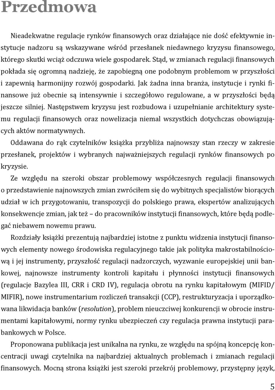 Jak żadna inna branża, instytucje i rynki finansowe już obecnie są intensywnie i szczegółowo regulowane, a w przyszłości będą jeszcze silniej.