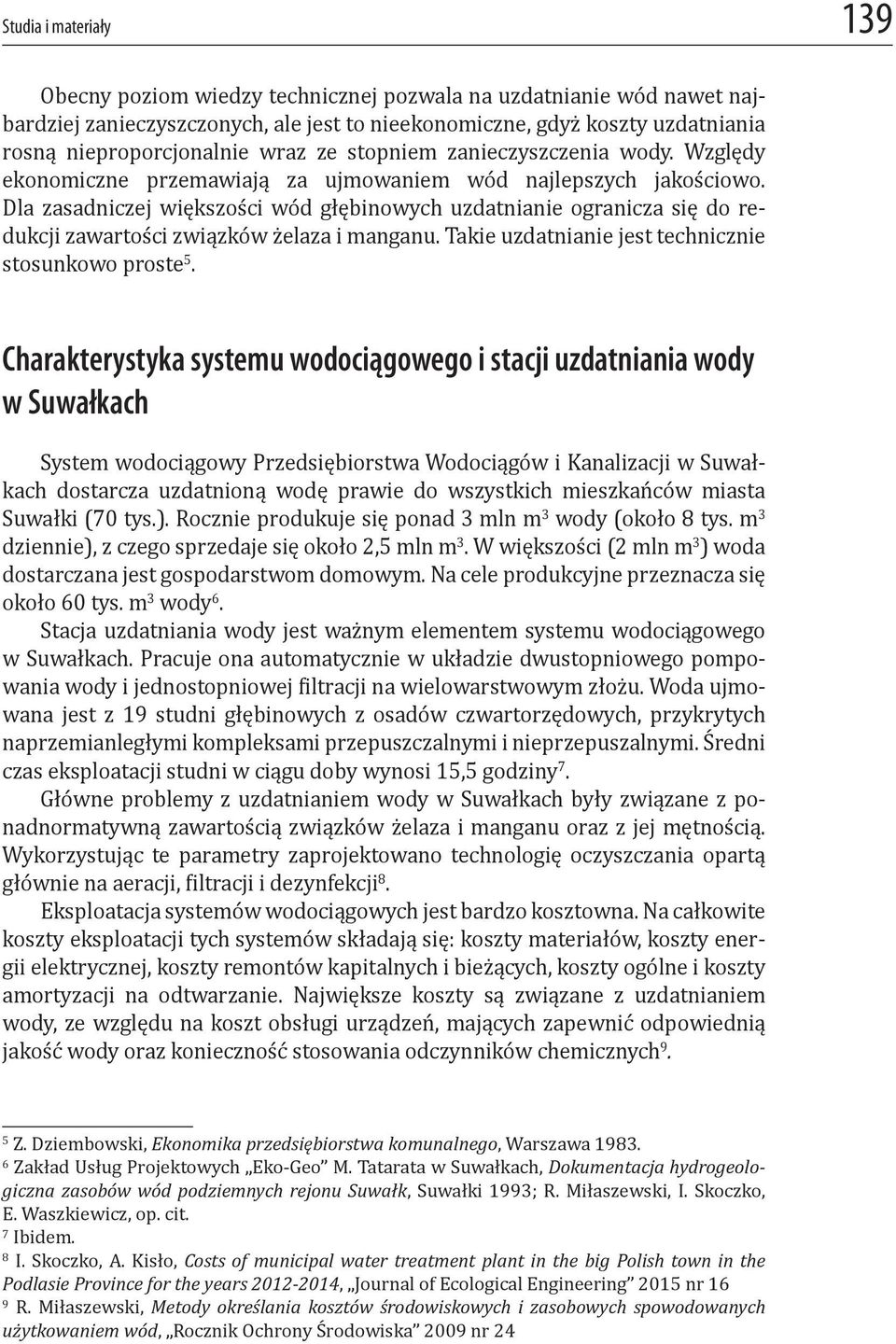 Dla zasadniczej większości wód głębinowych uzdatnianie ogranicza się do redukcji zawartości związków żelaza i manganu. Takie uzdatnianie jest technicznie stosunkowo proste 5.
