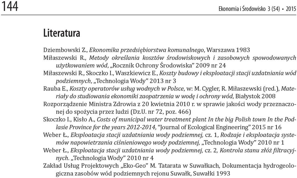 , Koszty budowy i eksploatacji stacji uzdatniania wód podziemnych, Technologia Wody 2013 nr 3 Rauba E., Koszty operatorów usług wodnych w Polsce, w: M. Cygler, R. Miłaszewski (red.