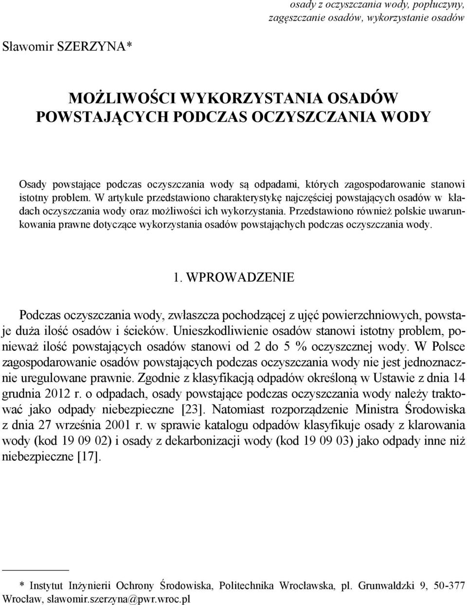 W artykule przedstawiono charakterystykę najczęściej powstających osadów w kładach oczyszczania wody oraz możliwości ich wykorzystania.