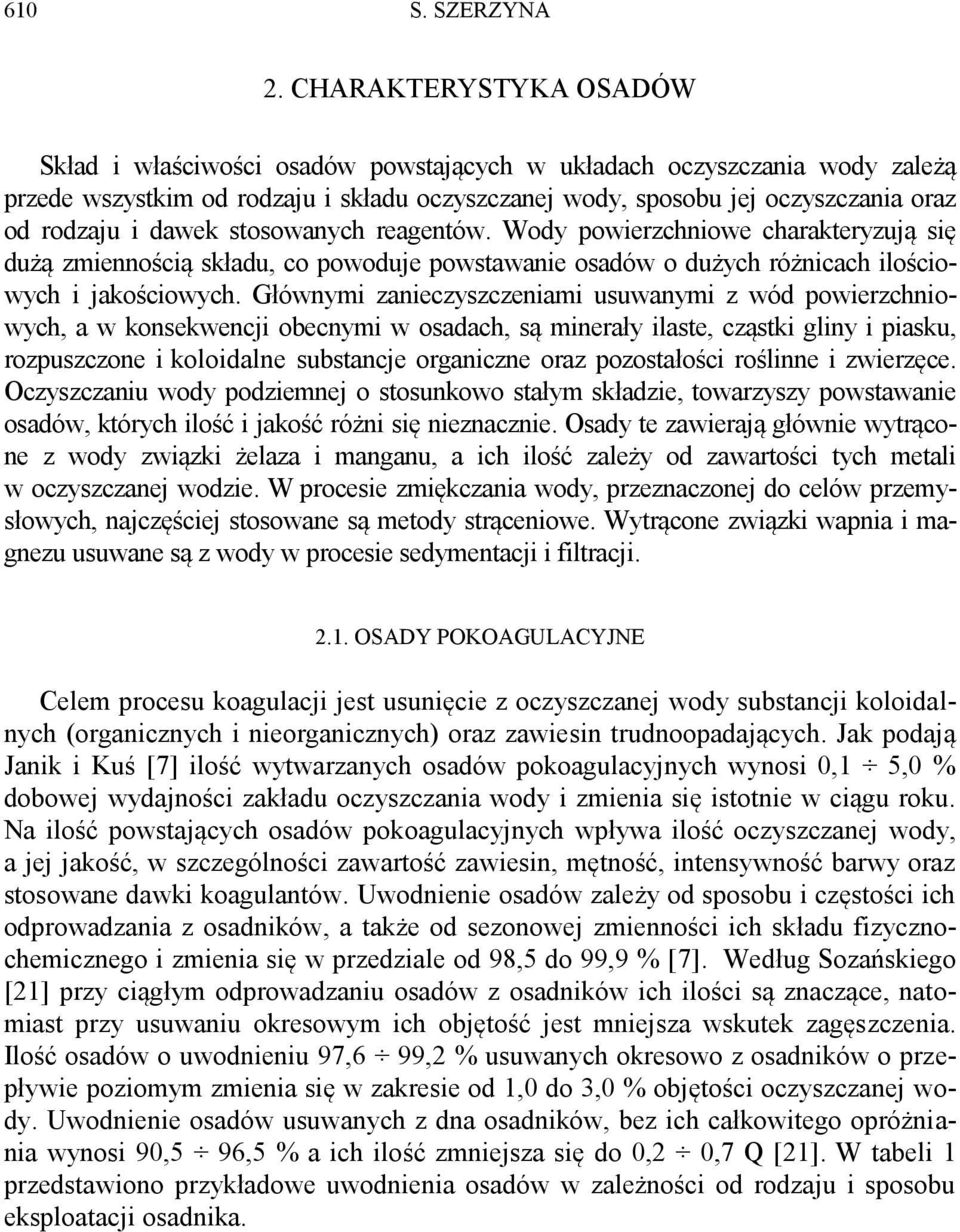 dawek stosowanych reagentów. Wody powierzchniowe charakteryzują się dużą zmiennością składu, co powoduje powstawanie osadów o dużych różnicach ilościowych i jakościowych.
