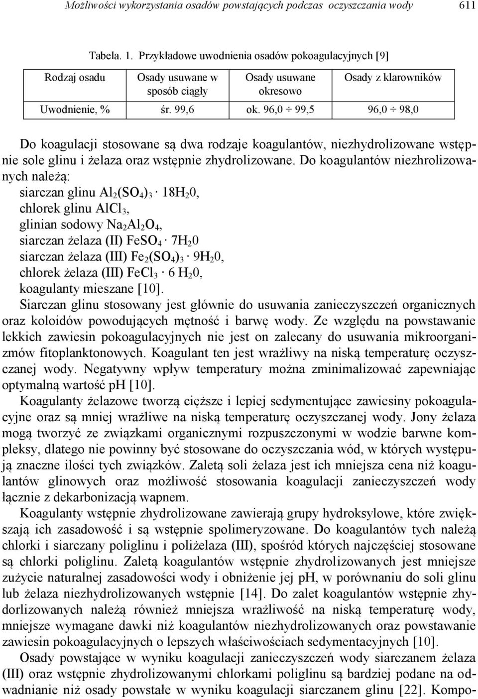 96,0 99,5 96,0 98,0 Do koagulacji stosowane są dwa rodzaje koagulantów, niezhydrolizowane wstępnie sole glinu i żelaza oraz wstępnie zhydrolizowane.