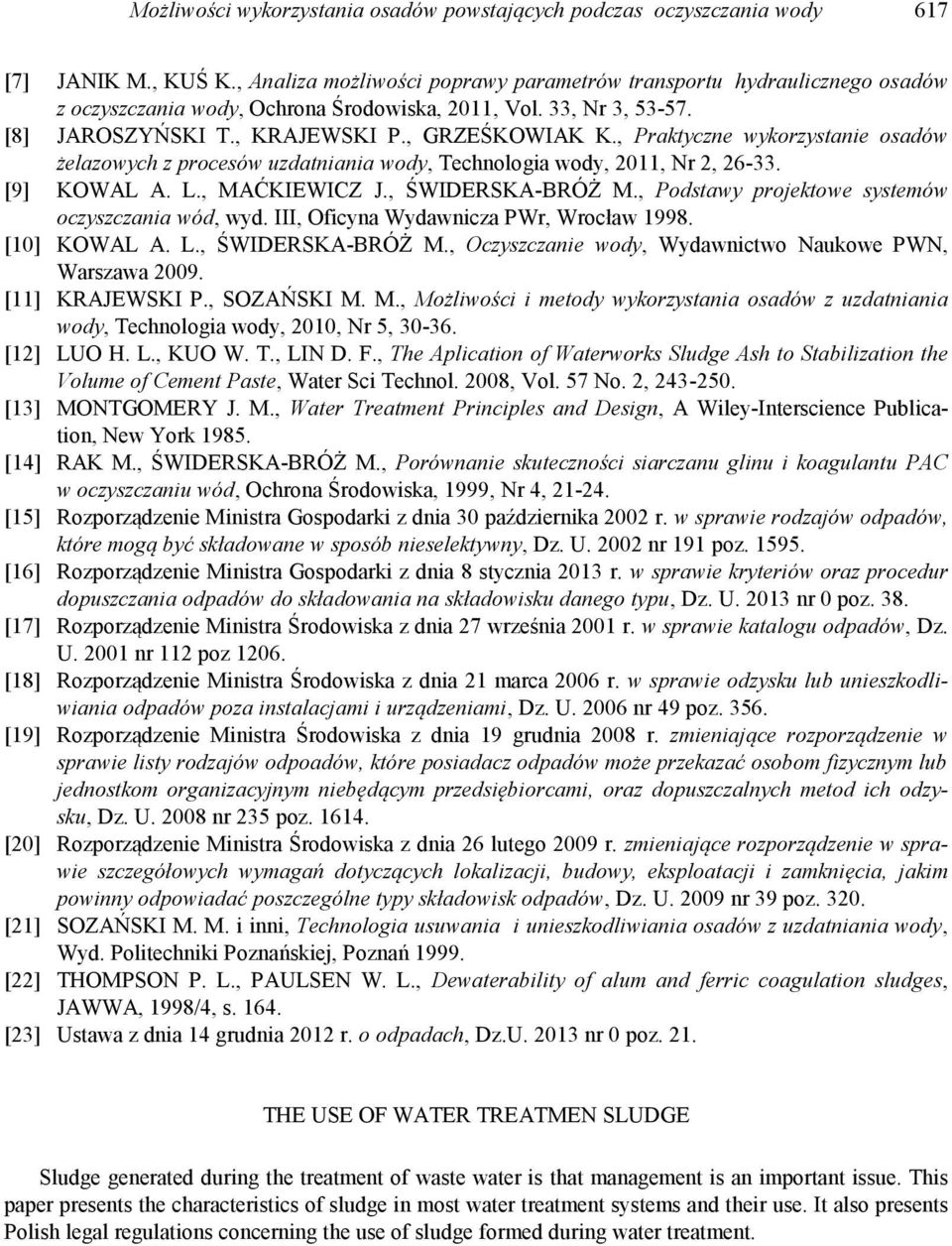 , Praktyczne wykorzystanie osadów żelazowych z procesów uzdatniania wody, Technologia wody, 011, Nr, 6-33. [9] KOWAL A. L., MAĆKIEWICZ J., ŚWIDERSKA-BRÓŻ M.