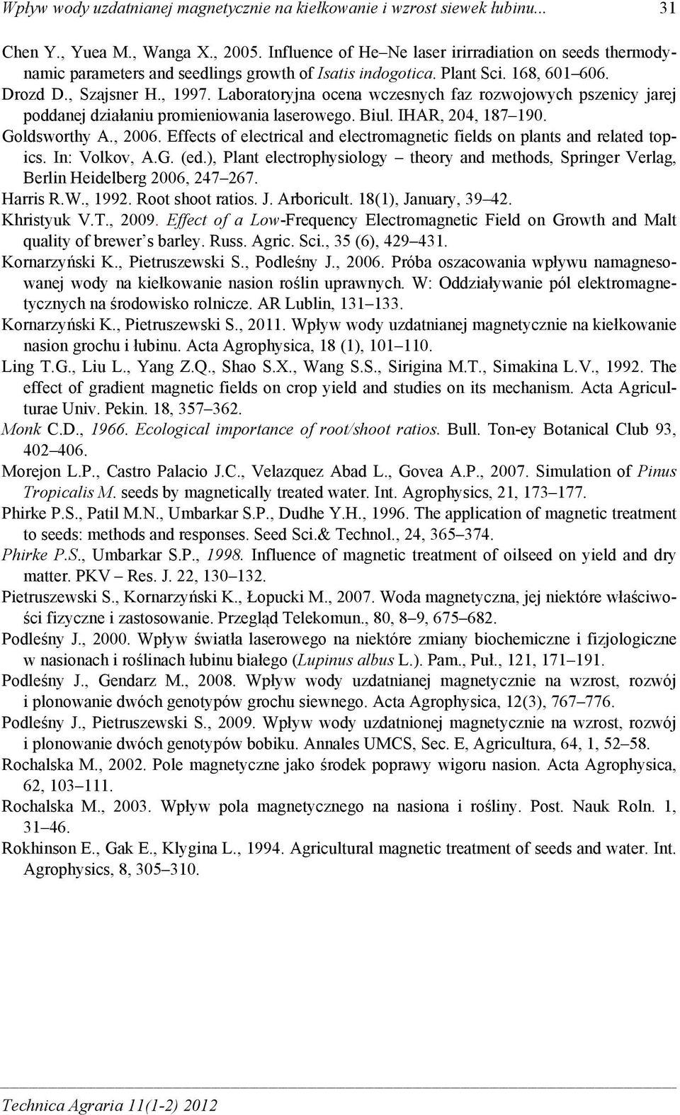 Laboratoryjna ocena wczesnych faz rozwojowych pszenicy jarej poddanej działaniu promieniowania laserowego. Biul. IHAR, 204, 187 190. Goldsworthy A., 2006.