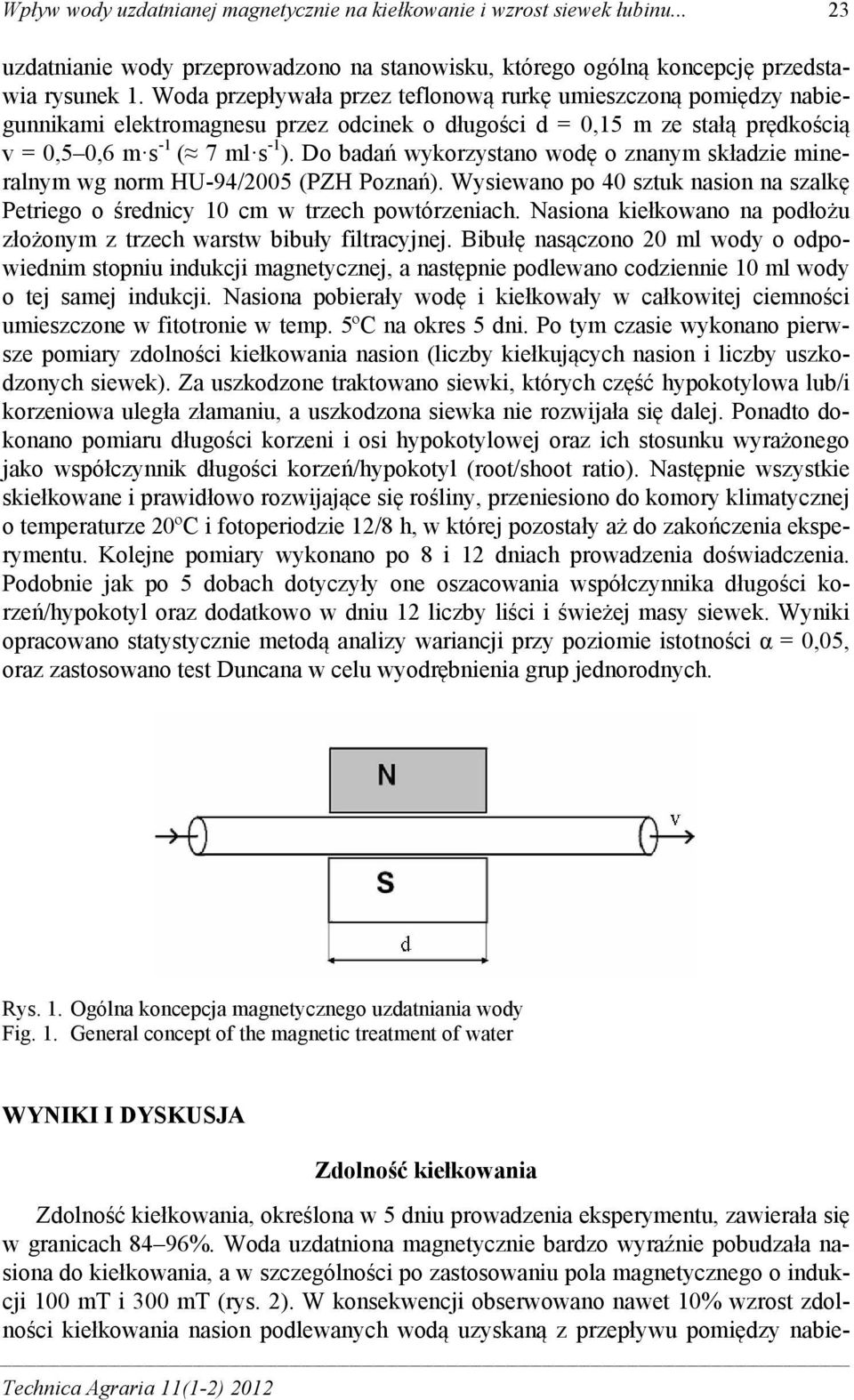 Do badań wykorzystano wodę o znanym składzie mineralnym wg norm HU-94/2005 (PZH Poznań). Wysiewano po 40 sztuk nasion na szalkę Petriego o średnicy 10 cm w trzech powtórzeniach.