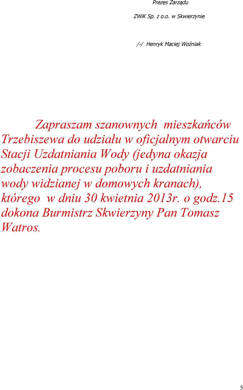 do udziału w oficjalnym otwarciu Stacji Uzdatniania Wody (jedyna okazja zobaczenia