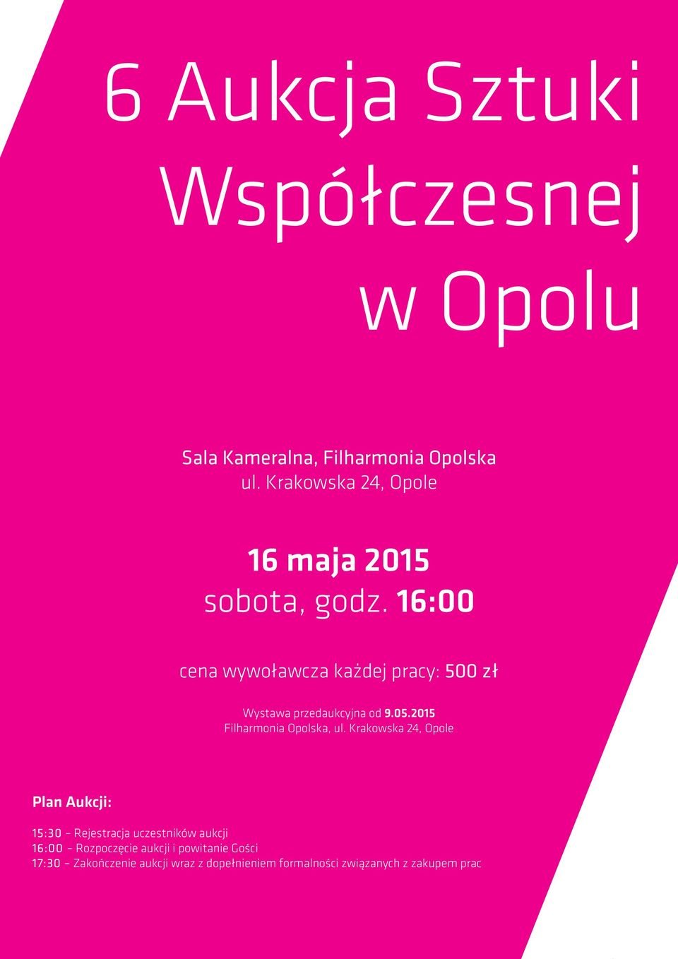 16:00 cena wywoławcza każdej pracy: 500 zł Wystawa przedaukcyjna od 9.05.2015 Filharmonia Opolska, ul.