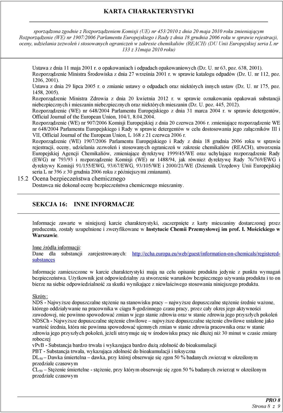 w sprawie oznakowania opakowań substancji niebezpiecznych i mieszanin niebezpiecznych oraz niektórych mieszanin (Dz. U. poz. 445, 2012).