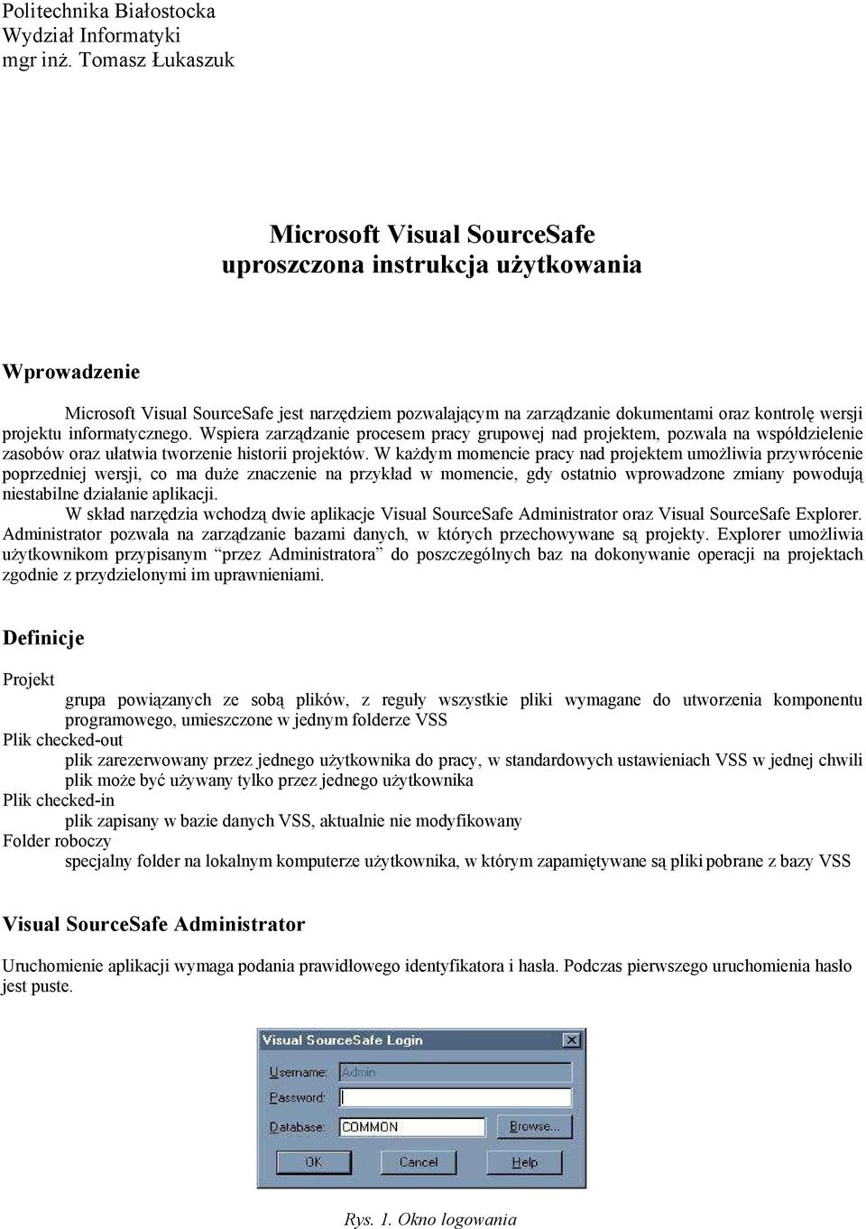 projektu informatycznego. Wspiera zarządzanie procesem pracy grupowej nad projektem, pozwala na współdzielenie zasobów oraz ułatwia tworzenie historii projektów.