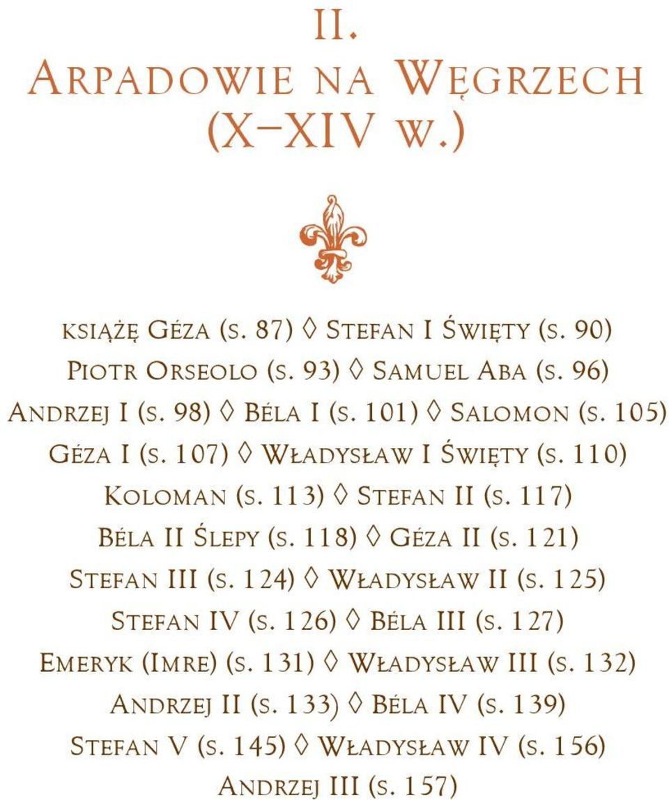 117) BÉLA II ŚLEPY (S. 118) GÉZA II (S. 121) STEFAN III (S. 124) WŁADYSŁAW II (S. 125) STEFAN IV (S. 126) BÉLA III (S.