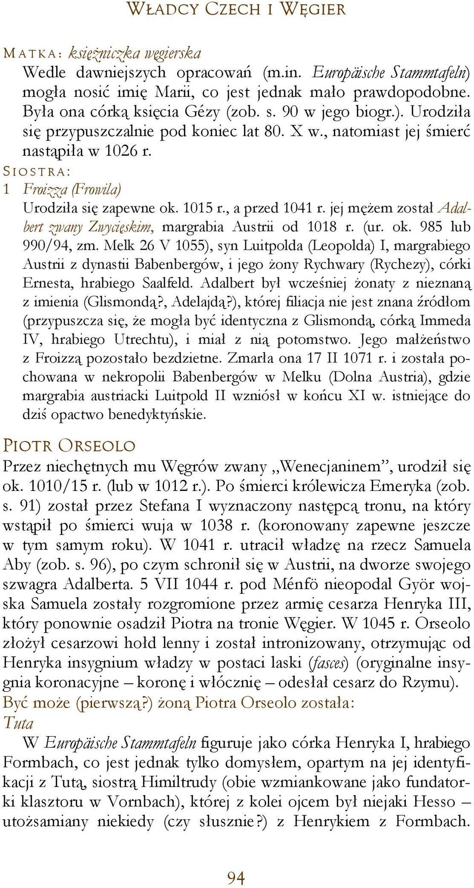 S I O S T R A: 1 Froizza (Frowila) Urodziła się zapewne ok. 1015 r., a przed 1041 r. jej mężem został Adalbert zwany Zwycięskim, margrabia Austrii od 1018 r. (ur. ok. 985 lub 990/94, zm.