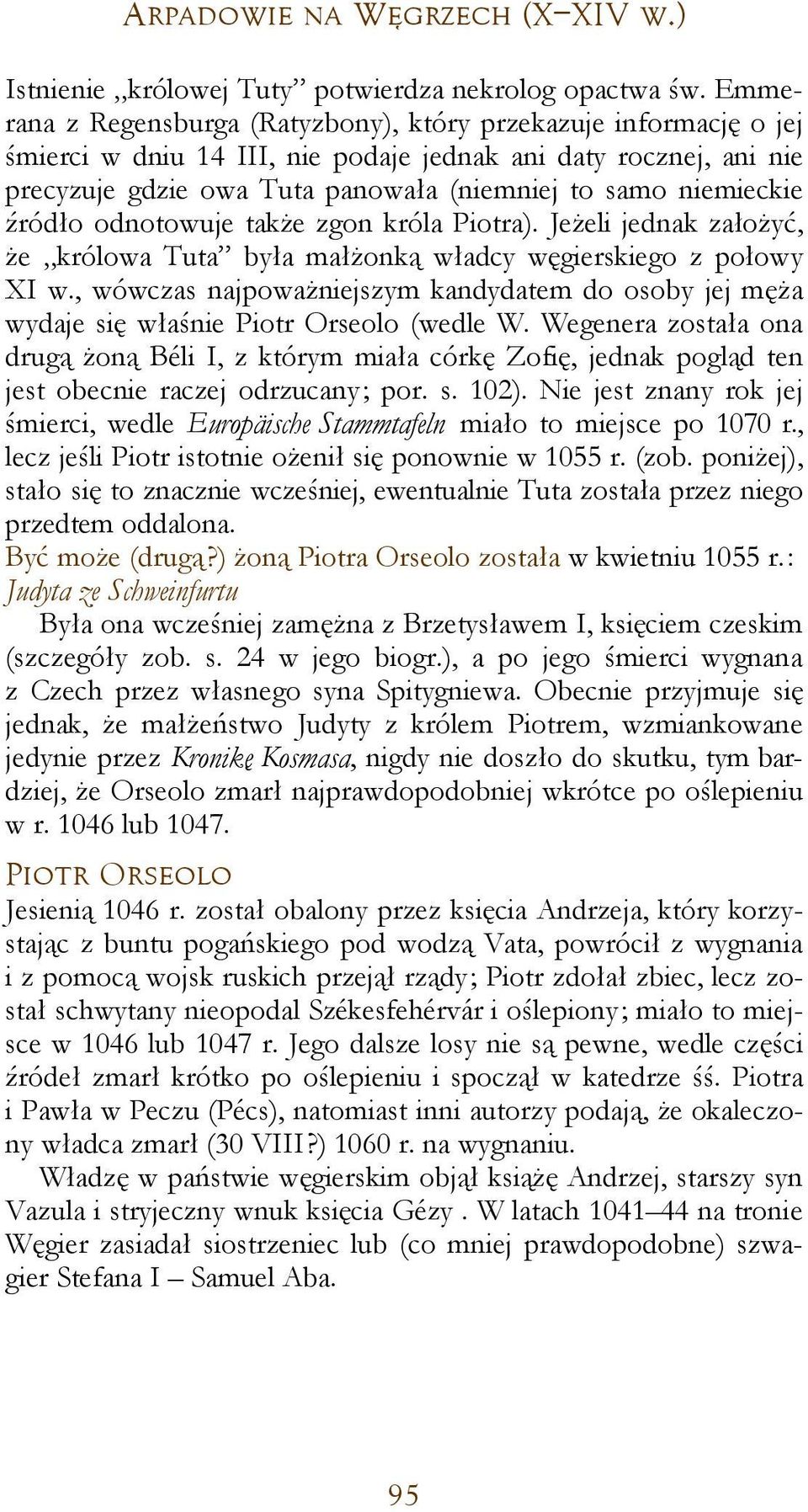 źródło odnotowuje także zgon króla Piotra). Jeżeli jednak założyć, że królowa Tuta była małżonką władcy węgierskiego z połowy XI w.