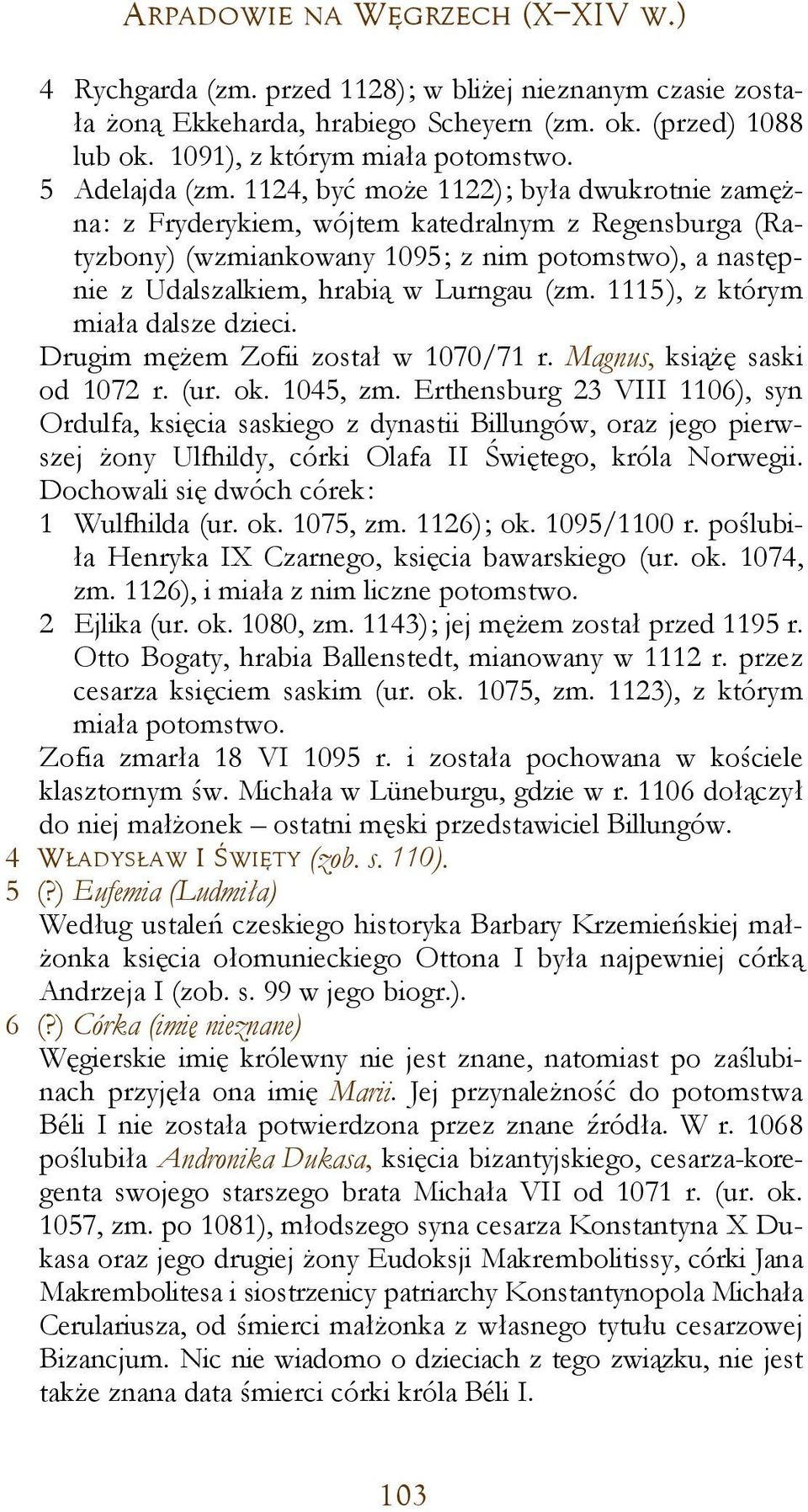 1124, być może 1122); była dwukrotnie zamężna: z Fryderykiem, wójtem katedralnym z Regensburga (Ratyzbony) (wzmiankowany 1095; z nim potomstwo), a następnie z Udalszalkiem, hrabią w Lurngau (zm.