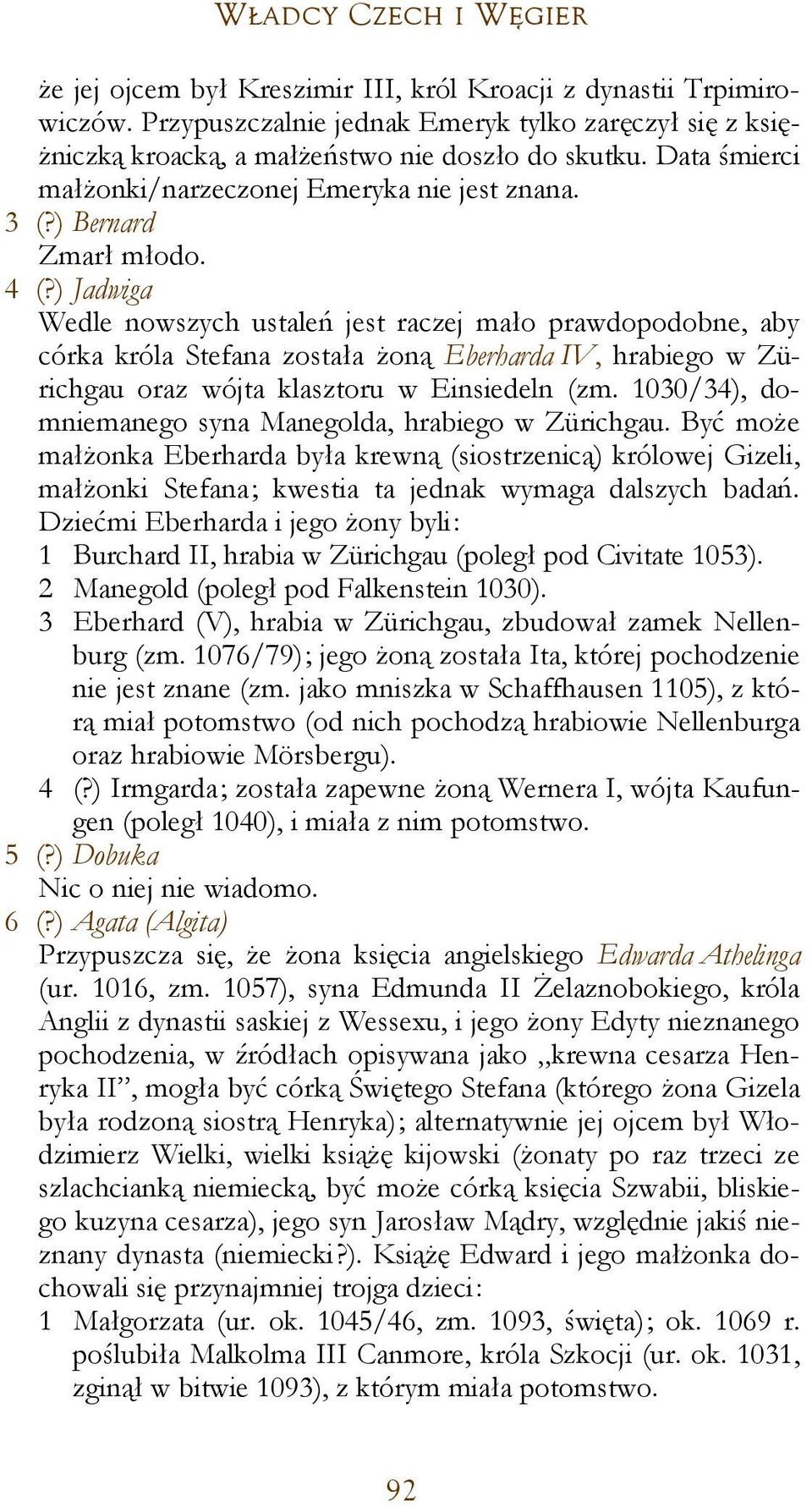 ) Jadwiga Wedle nowszych ustaleń jest raczej mało prawdopodobne, aby córka króla Stefana została żoną Eberharda IV, hrabiego w Zürichgau oraz wójta klasztoru w Einsiedeln (zm.