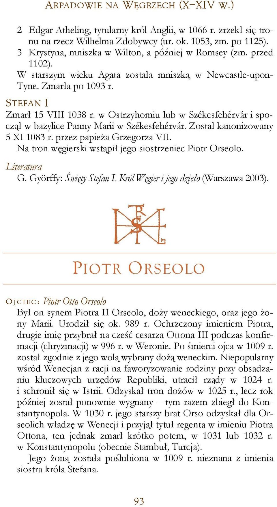 w Ostrzyhomiu lub w Székesfehérvár i spoczął w bazylice Panny Marii w Székesfehérvár. Został kanonizowany 5 XI 1083 r. przez papieża Grzegorza VII.