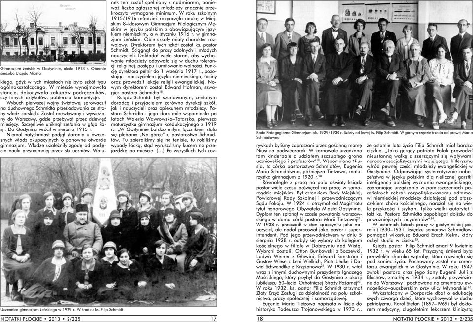 Wybuch pierwszej wojny światowej sprowadził na duchownego Schmidta prześladowania ze strony władz carskich. Został aresztowany i wywieziony do Warszawy, gdzie przebywał przez dziewięć miesięcy.