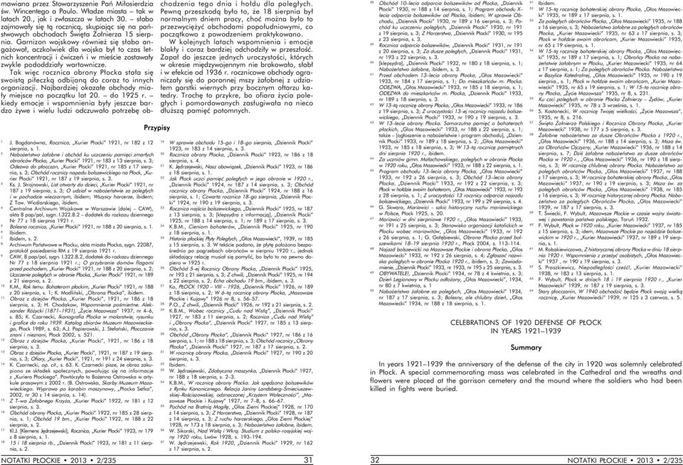 Garnizon wojskowy również się słabo angażował, aczkolwiek dla wojska był to czas letnich koncentracji i ćwiczeń i w mieście zostawały zwykle pododdziały wartownicze.