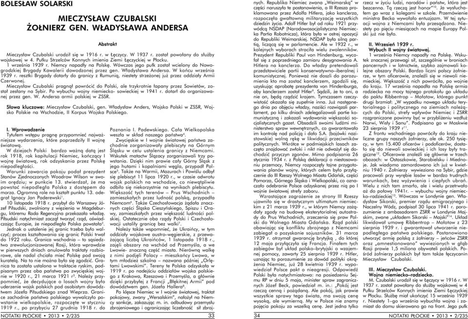 Władysława Andersa. W końcu września 1939 r. resztki Brygady dotarły do granicy z Rumunią, niestety strzeżonej już przez oddziały Armii Czerwonej.