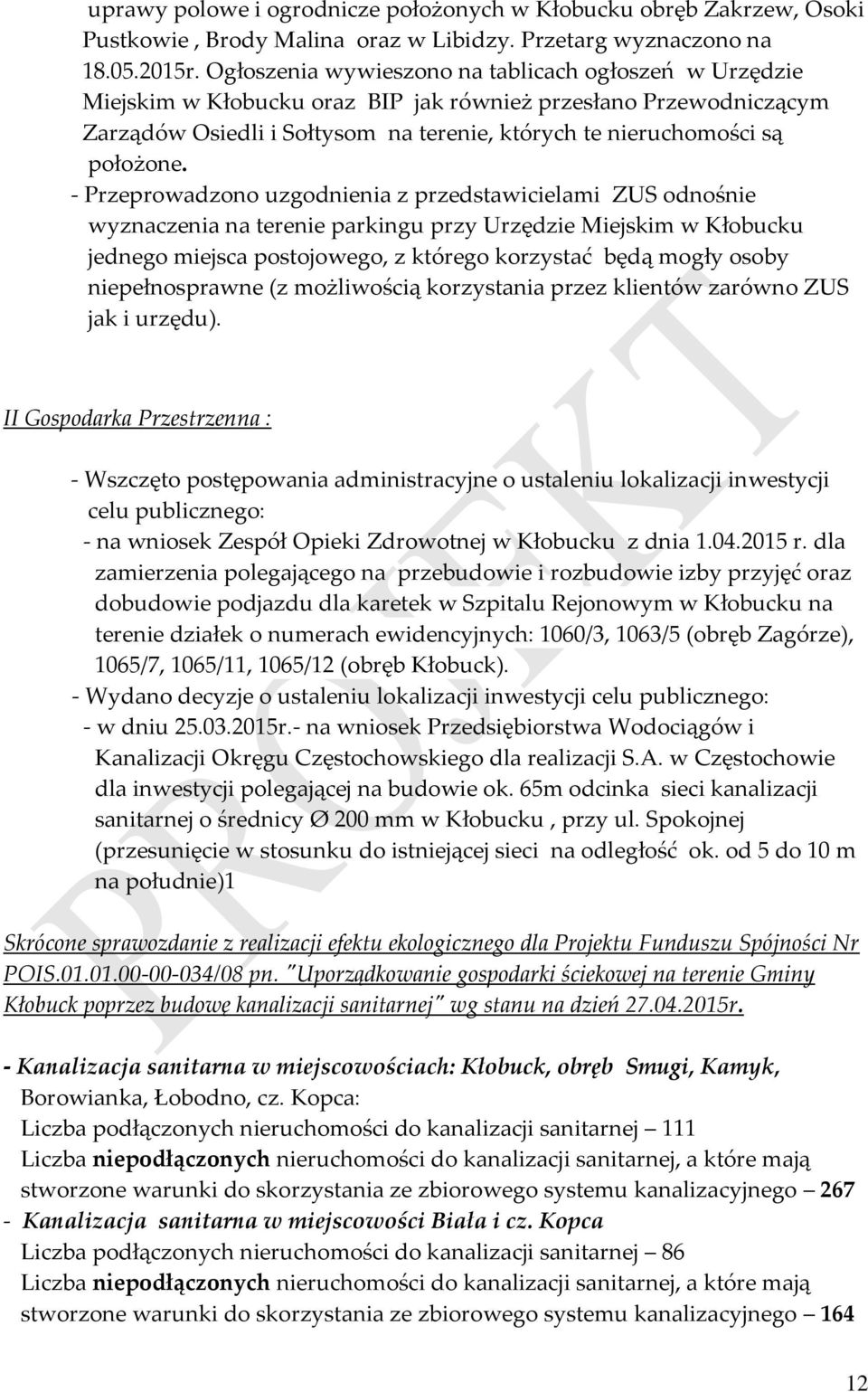 - Przeprowadzono uzgodnienia z przedstawicielami ZUS odnośnie wyznaczenia na terenie parkingu przy Urzędzie Miejskim w Kłobucku jednego miejsca postojowego, z którego korzystać będą mogły osoby