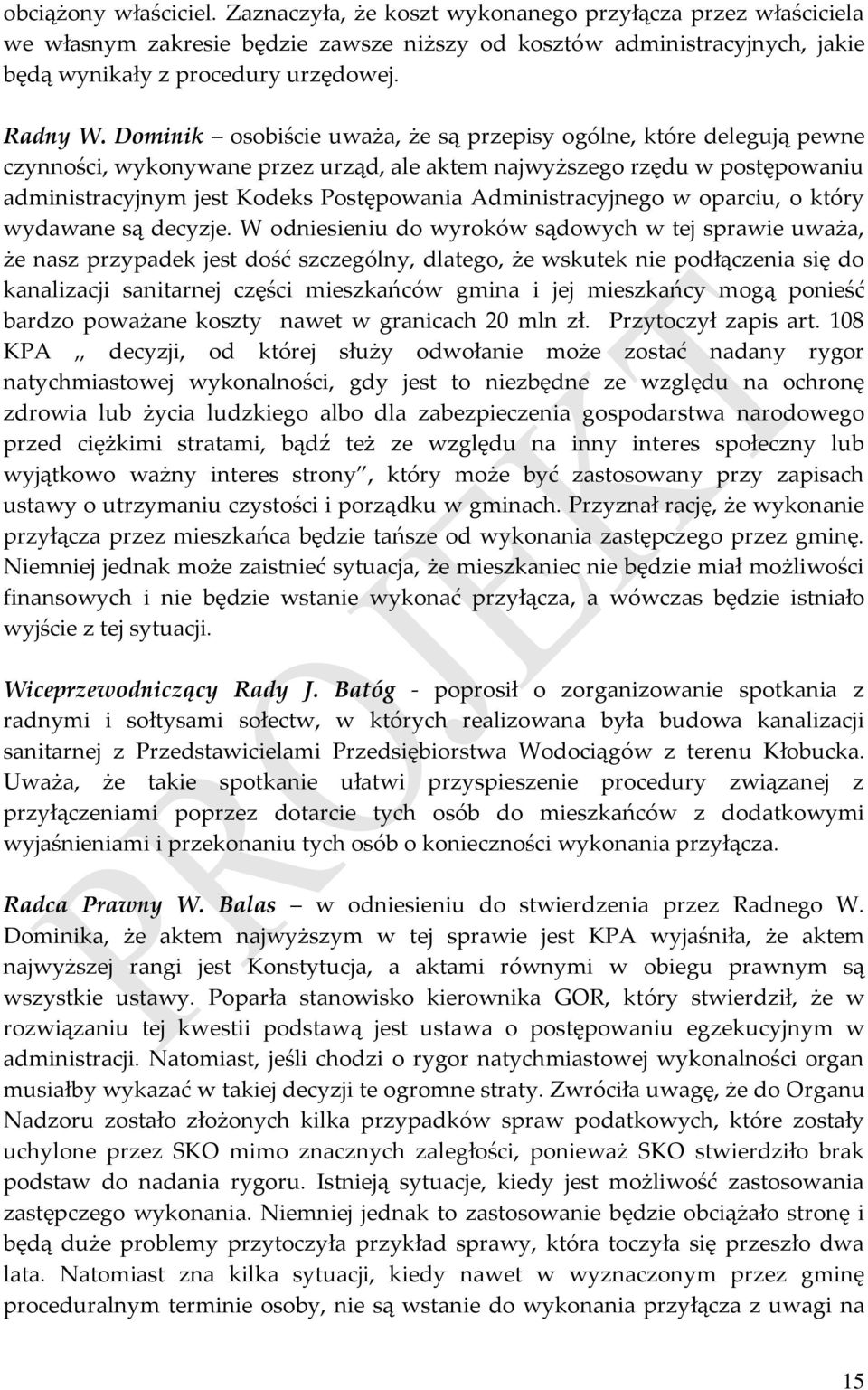 Dominik osobiście uważa, że są przepisy ogólne, które delegują pewne czynności, wykonywane przez urząd, ale aktem najwyższego rzędu w postępowaniu administracyjnym jest Kodeks Postępowania