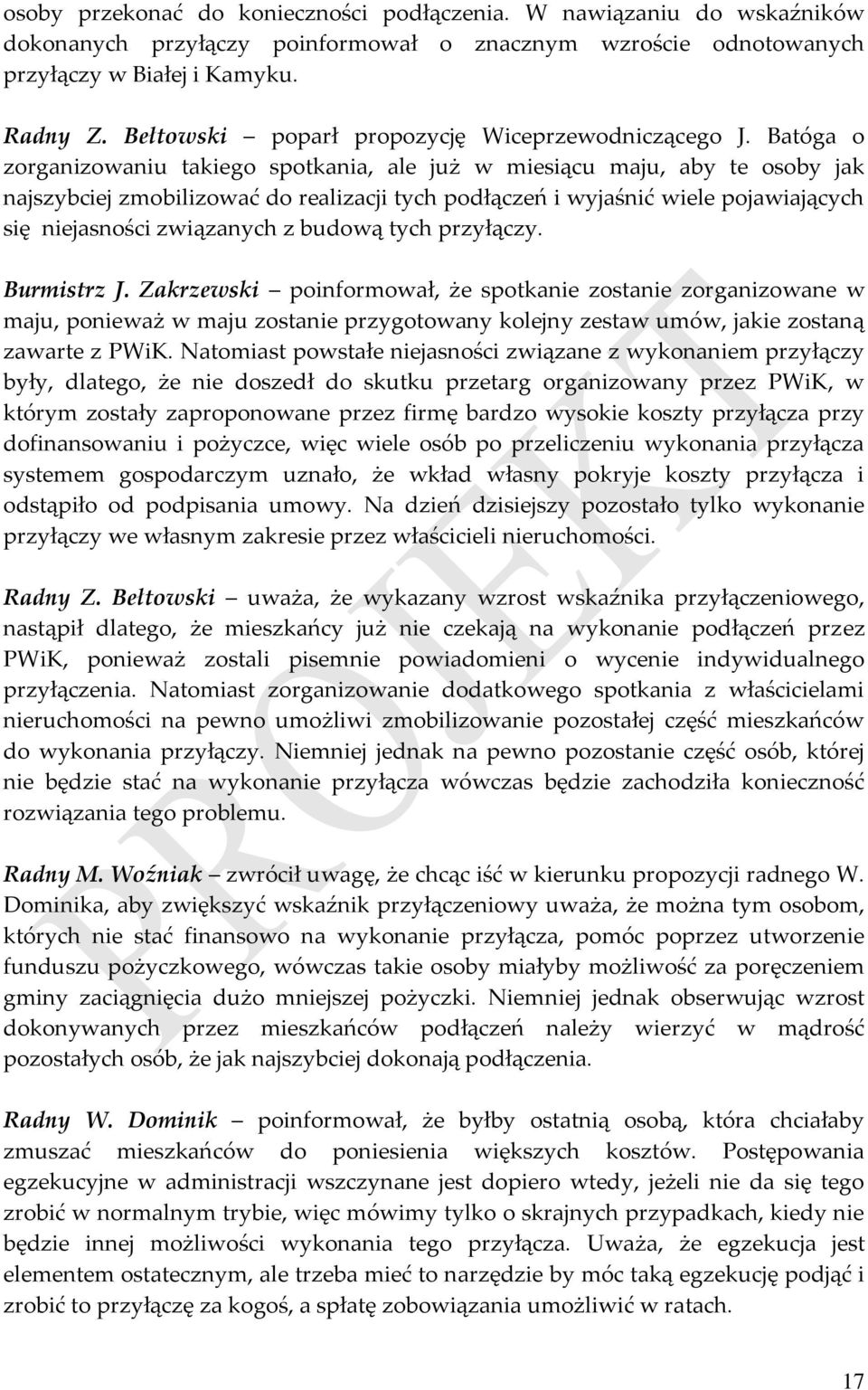 Batóga o zorganizowaniu takiego spotkania, ale już w miesiącu maju, aby te osoby jak najszybciej zmobilizować do realizacji tych podłączeń i wyjaśnić wiele pojawiających się niejasności związanych z