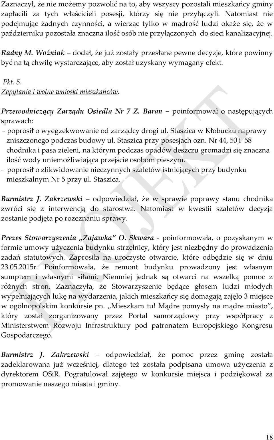 Woźniak dodał, że już zostały przesłane pewne decyzje, które powinny być na tą chwilę wystarczające, aby został uzyskany wymagany efekt. Pkt. 5. Zapytania i wolne wnioski mieszkańców.